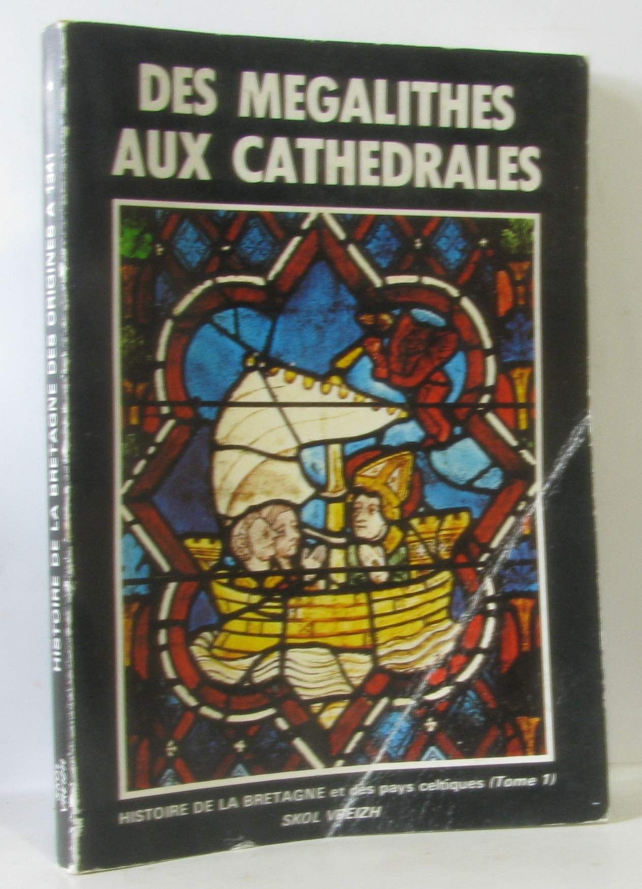 HISTOIRE DE LA BRETAGNE ET DES PAYS CELTIQUES. Des mégalithes aux cathédrales. 