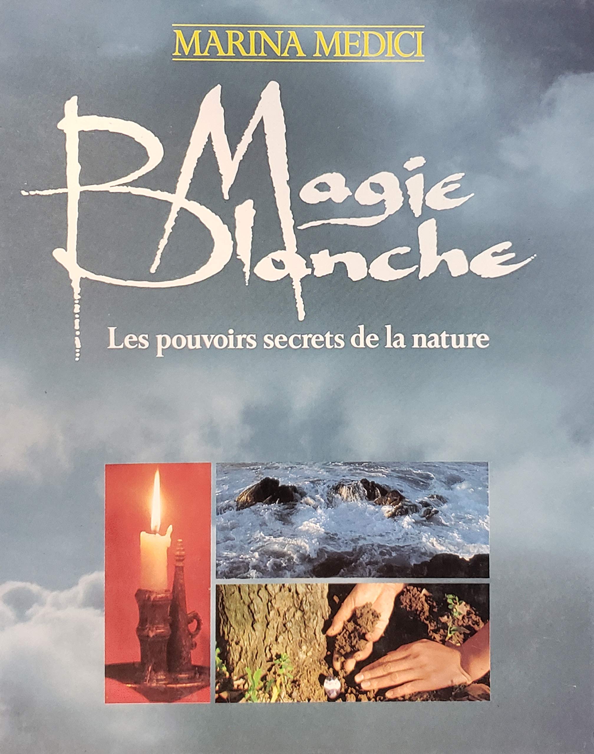 magie blanche - les pouvoirs secrets de la nature 9782724261585