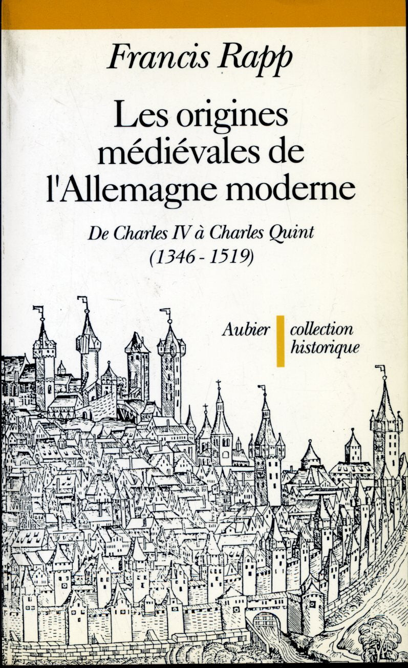 Les Origines médiévales de l'Allemagne moderne: De Charles IV à Charles Quint, 1346-1519 9782700722246