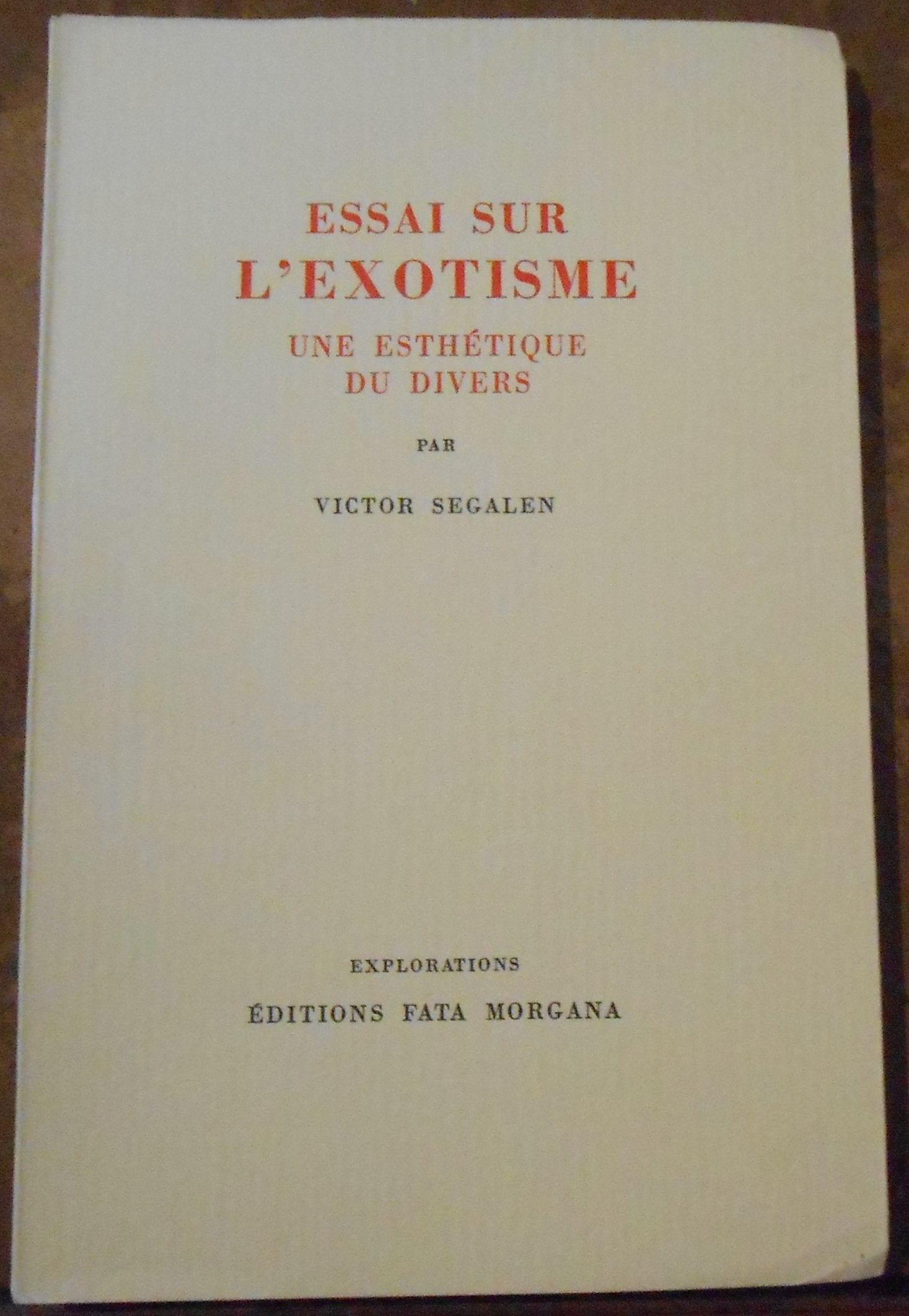 Essai sur l’Exotisme une esthétique du divers - Victor Ségalen - Éditions Fata Morgana 