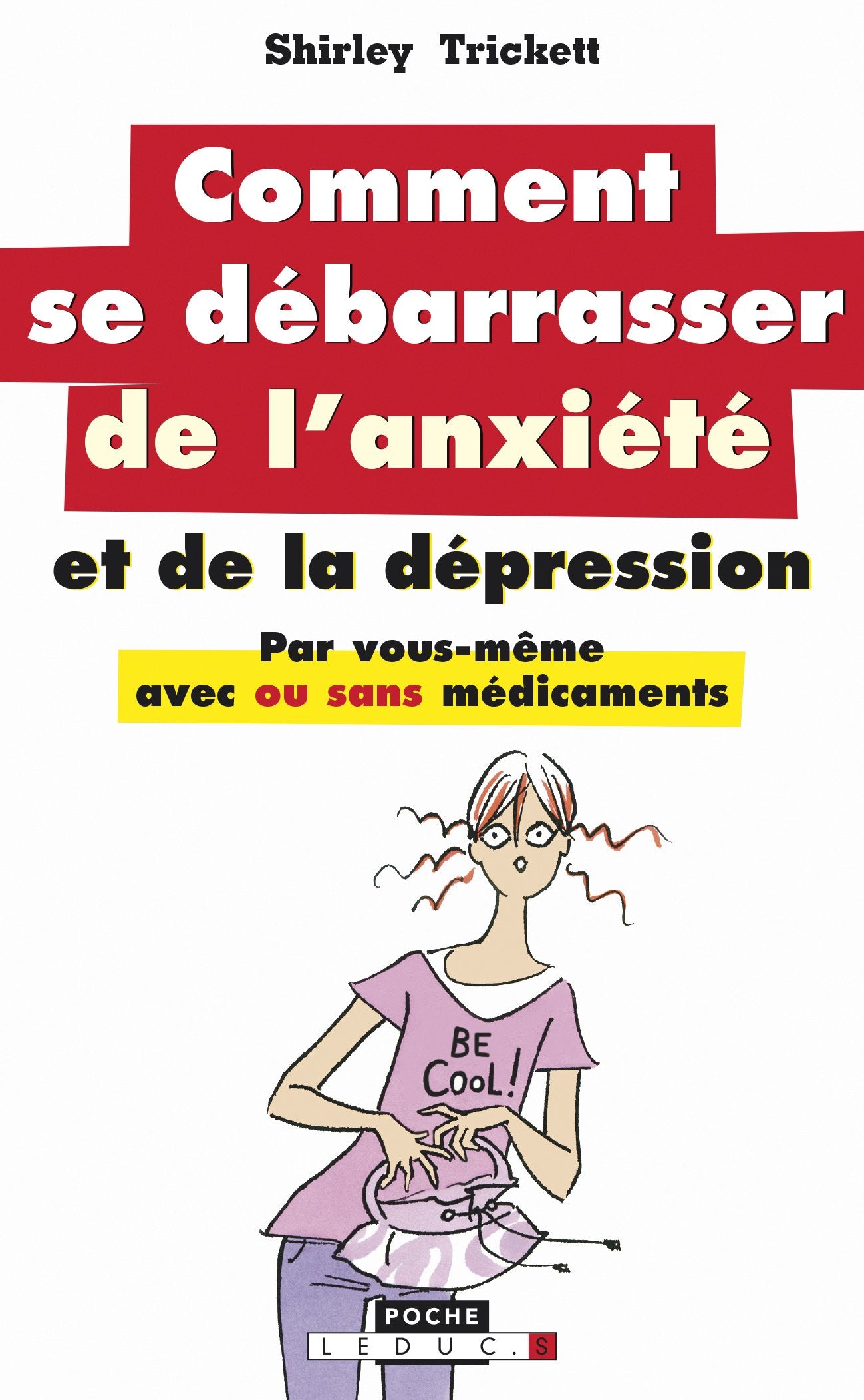 Comment se débarasser de l'anxiété et de la dépression ?: Par vous-même, avec ou sans médicaments 9782848996127