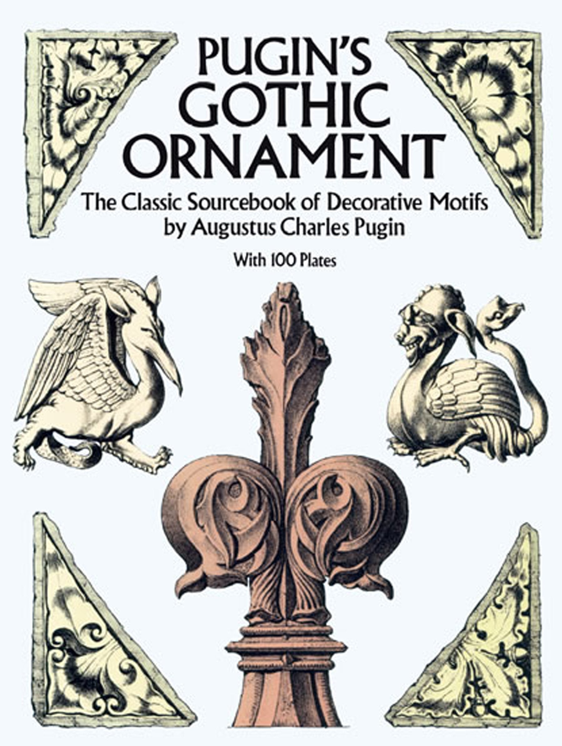 Pugin's Gothic Ornament: The Classic Sourcebook of Decorative Motifs 9780486255002