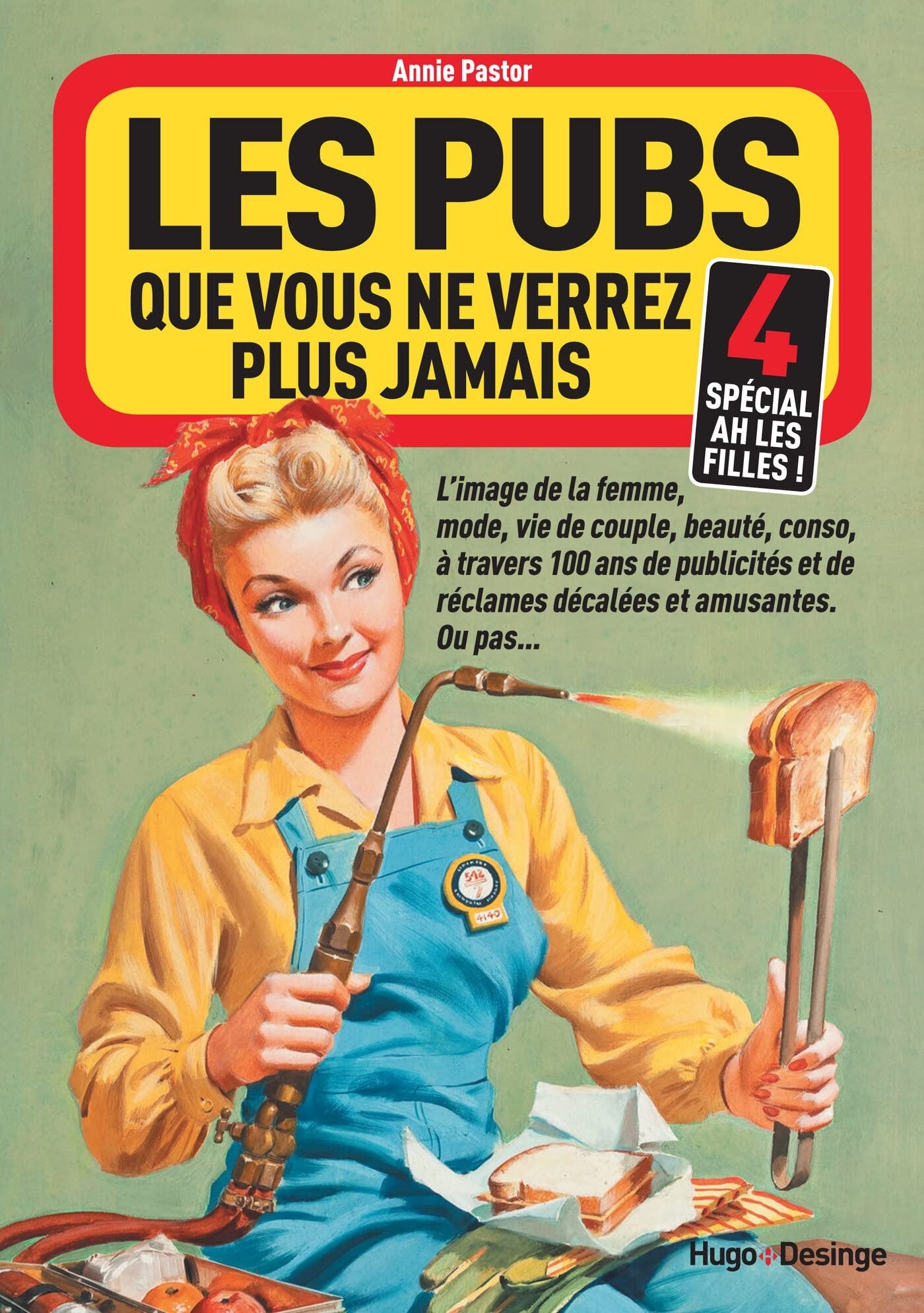 Les pubs que vous ne verrez plus jamais 4 (Spécial Ah les filles !) 9782755622133
