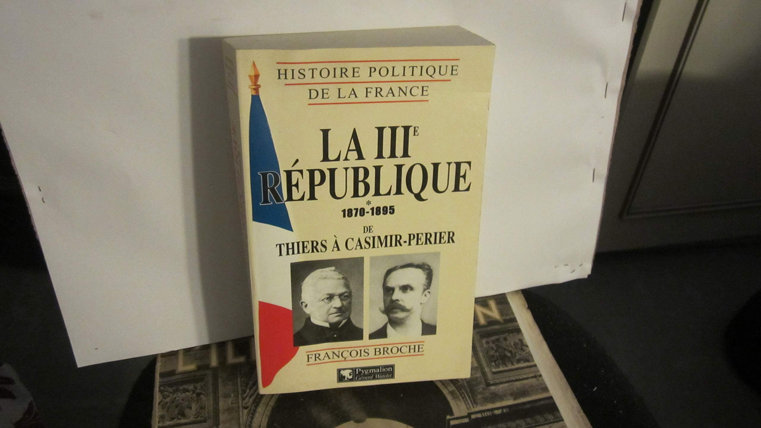 La IIIe république 1870-1895 de Thiers à Casimir-Perier 9782857046844