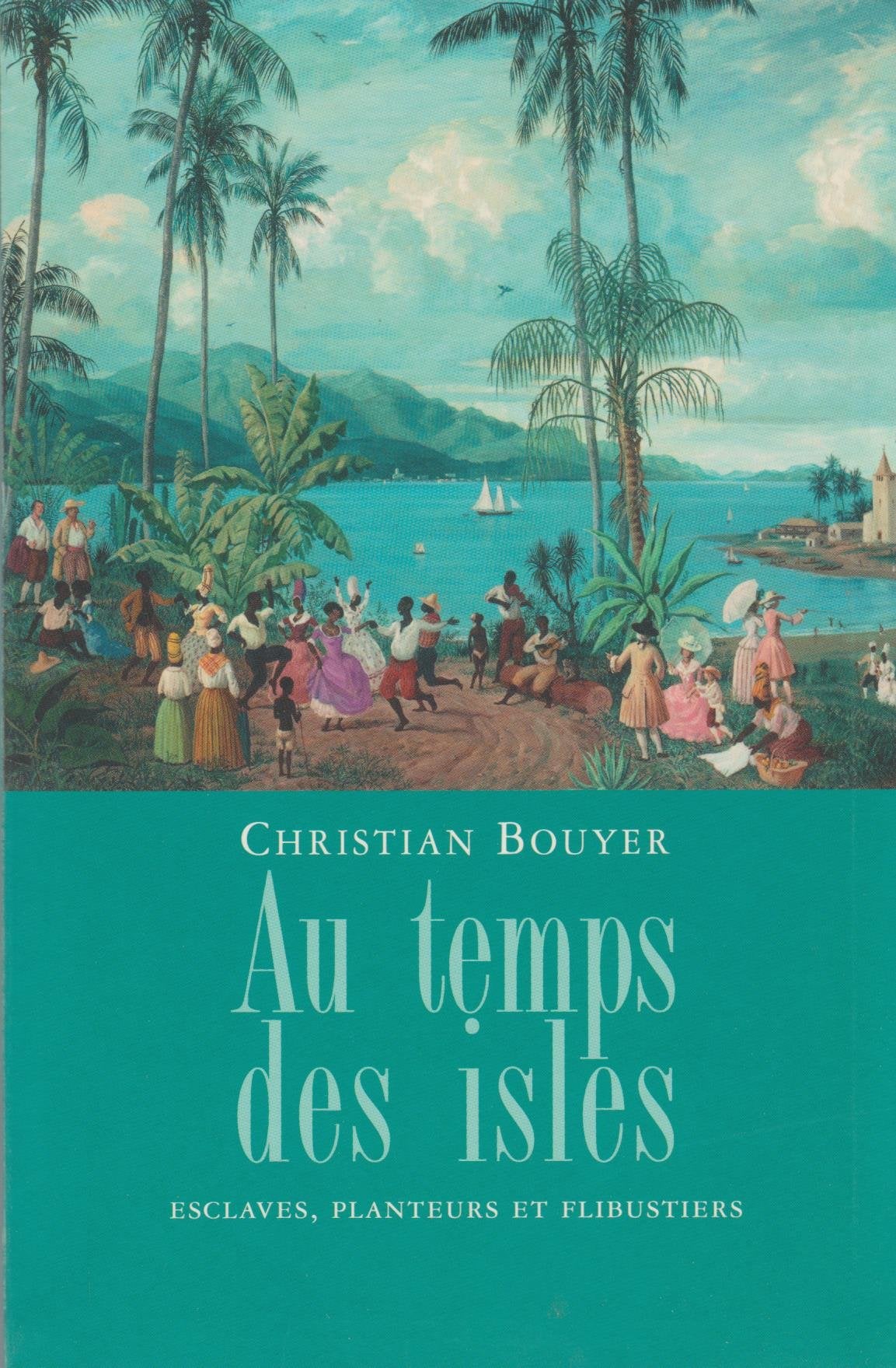 Au temps des isles : Les Antilles françaises de Louis XIII à Napoléon III 9782286009793