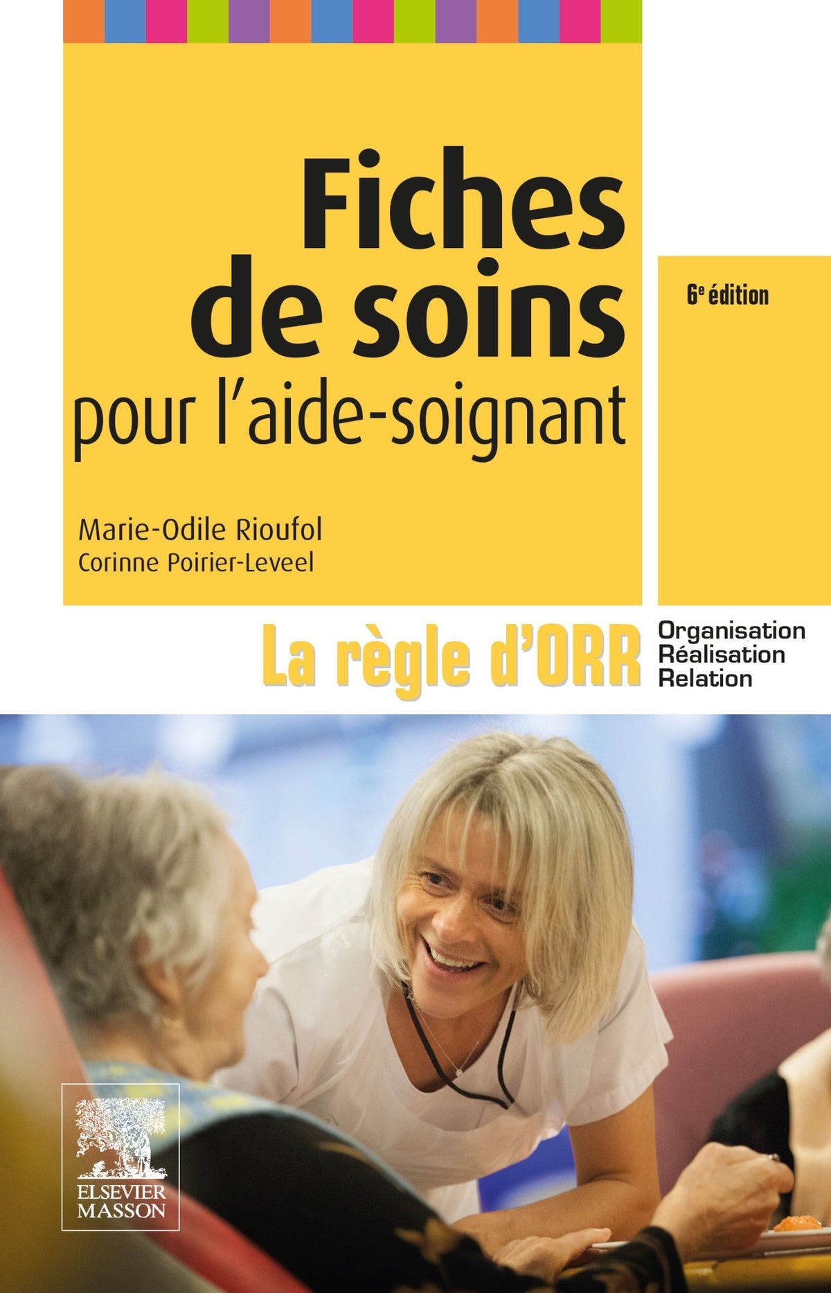 Fiches de soins pour l'aide-soignant: La règle d'ORR (Organisation - Réalisation - Relation) 9782294746178