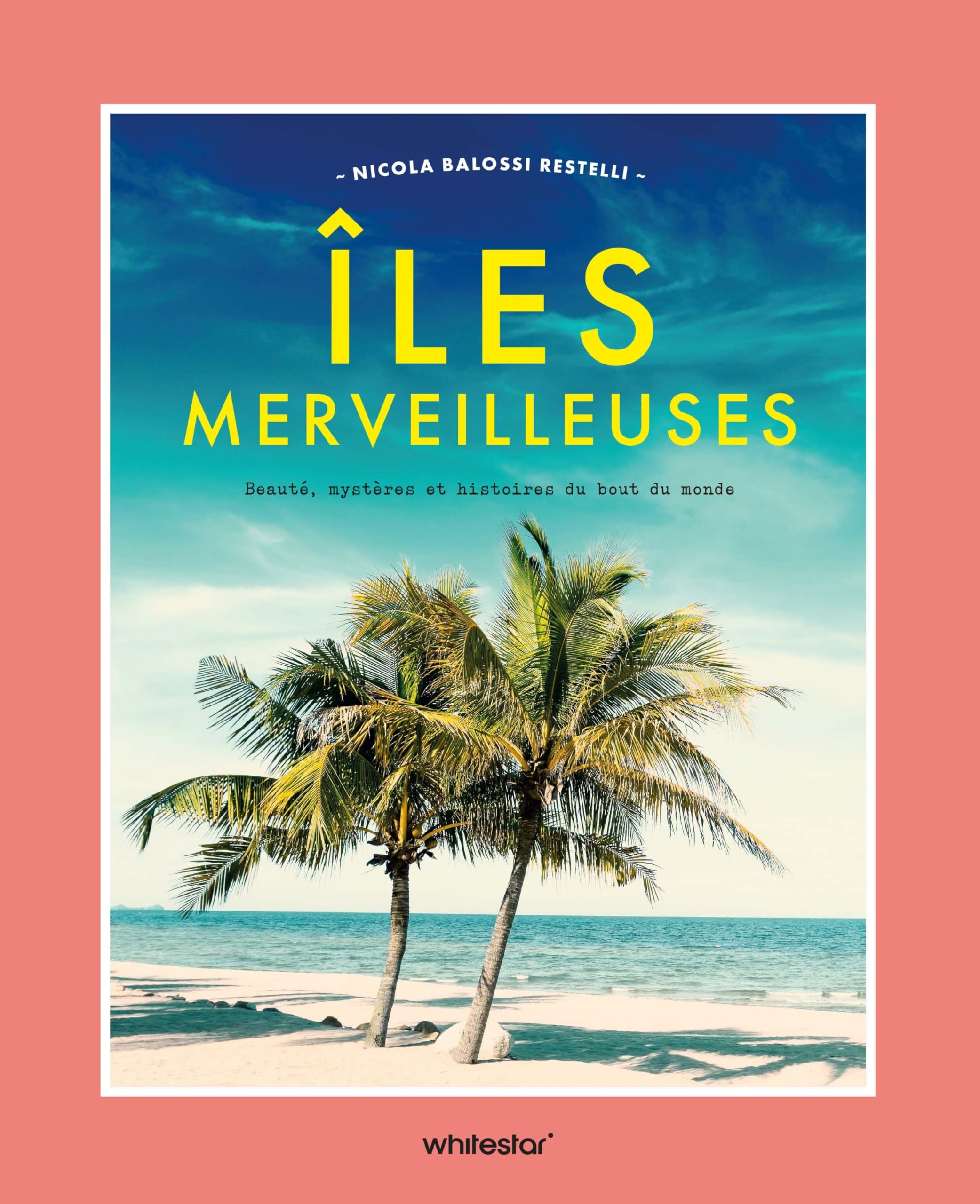 Iles merveilleuses: Beauté, mystères et histoires du bout du monde 9788832916430