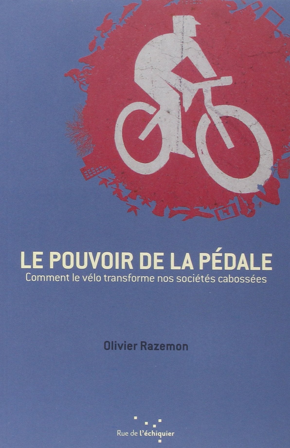 Le pouvoir de la pédale : Comment le vélo transforme nos sociétés cabossées 9782917770597