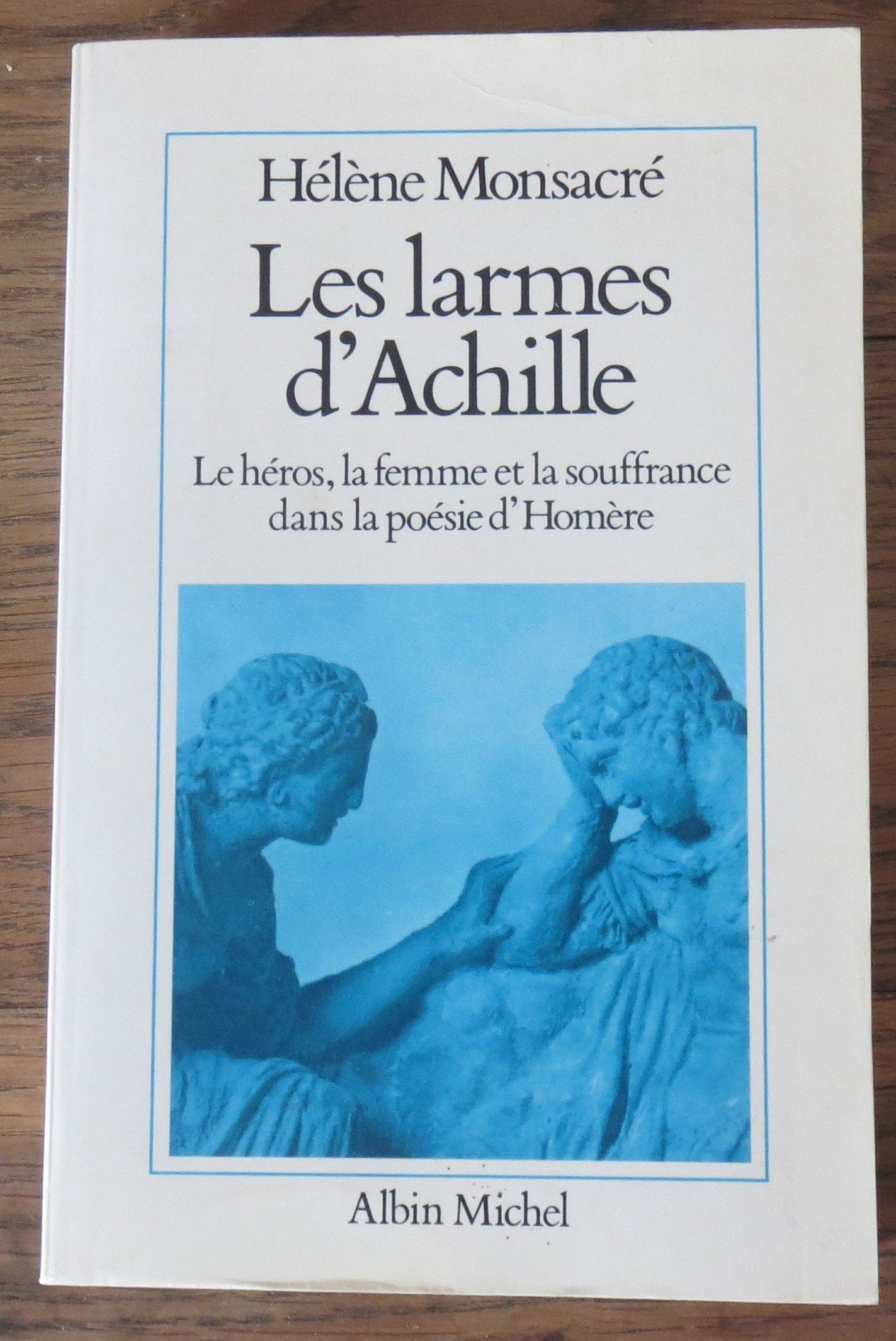 Les Larmes d'Achille : Le héros, la femme et la souffrance dans la poésie d'Homère 9782226021632