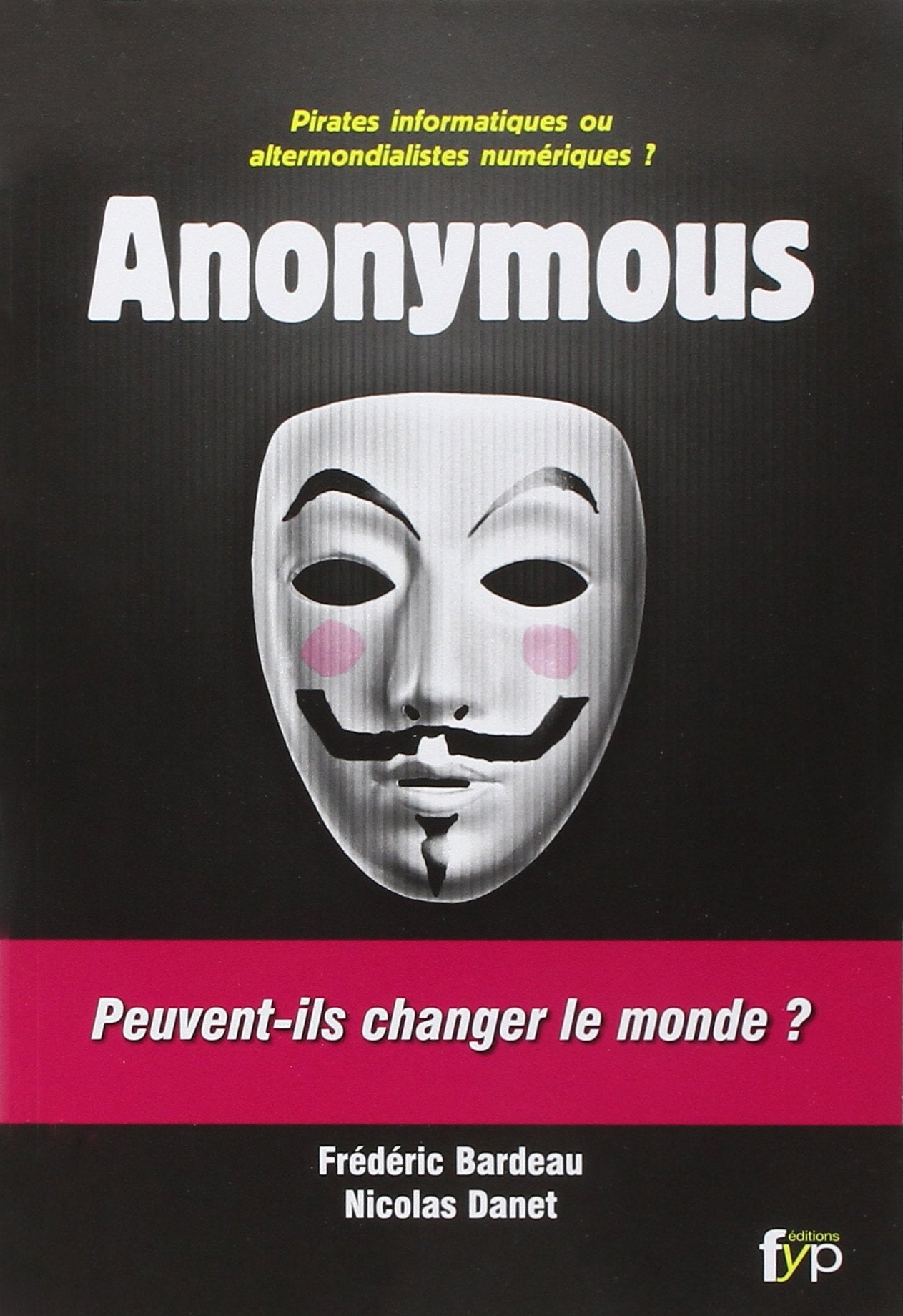 Anonymous : Pirates informatiques ou altermondialistes numériques ? 9782916571607