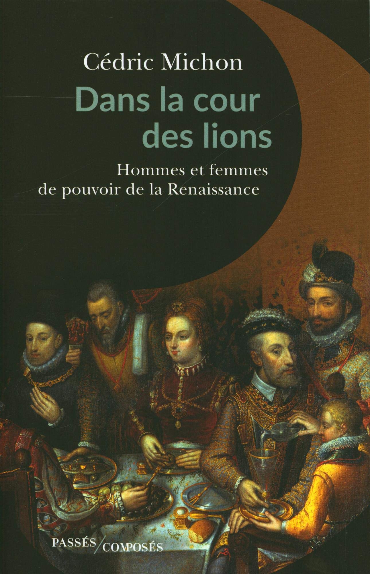 Dans la cour des lions: Hommes et femmes de pouvoir de la Renaissance 9782379333705