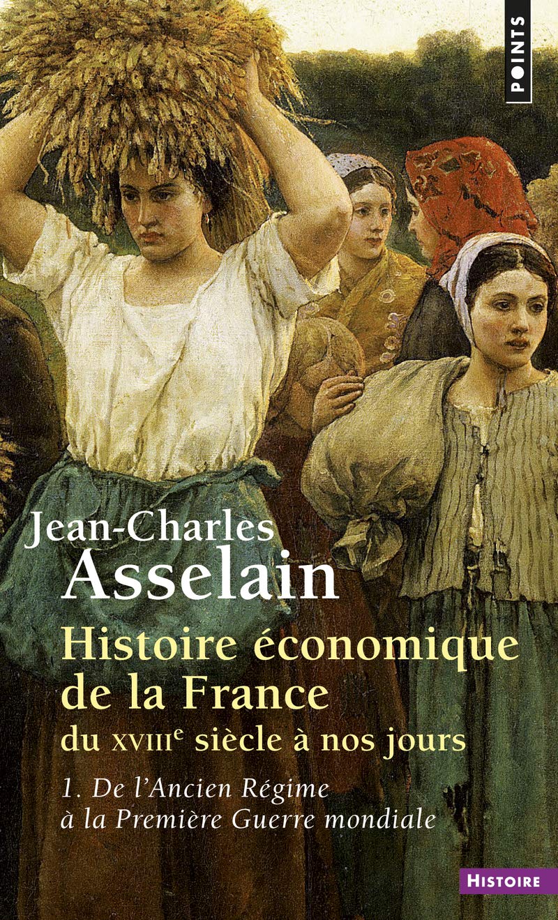 Histoire économique de la France du XVIIIe siècle à nos jours, tome 1 : De l'Ancien Régime à la Première Guerre mondiale 9782020067317