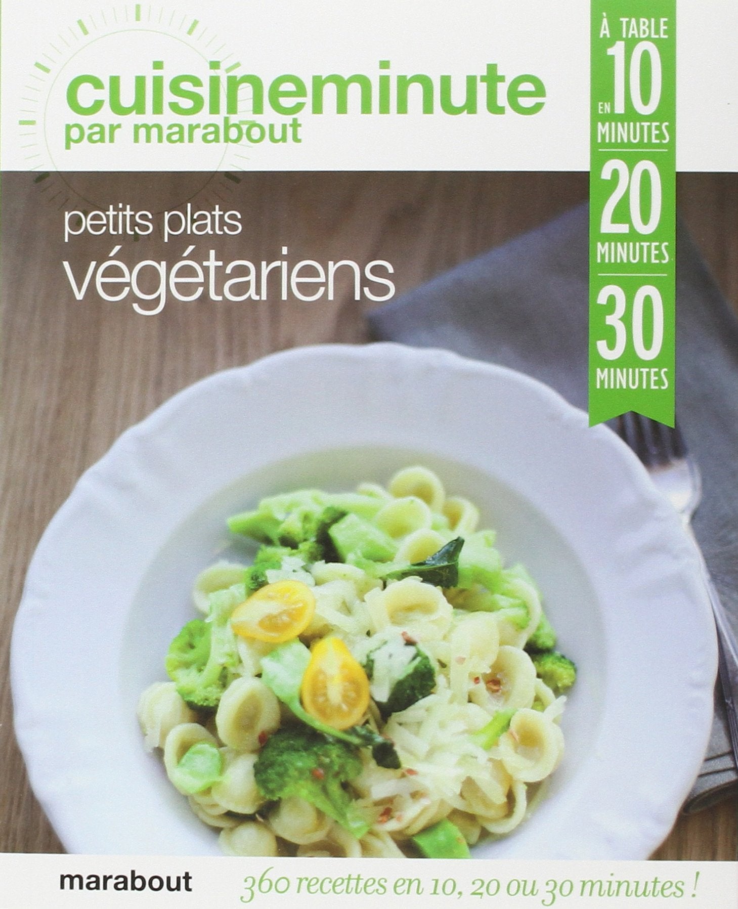 360 recettes végétariennes: A table en 10, 20 ou 30 minutes 9782501077231