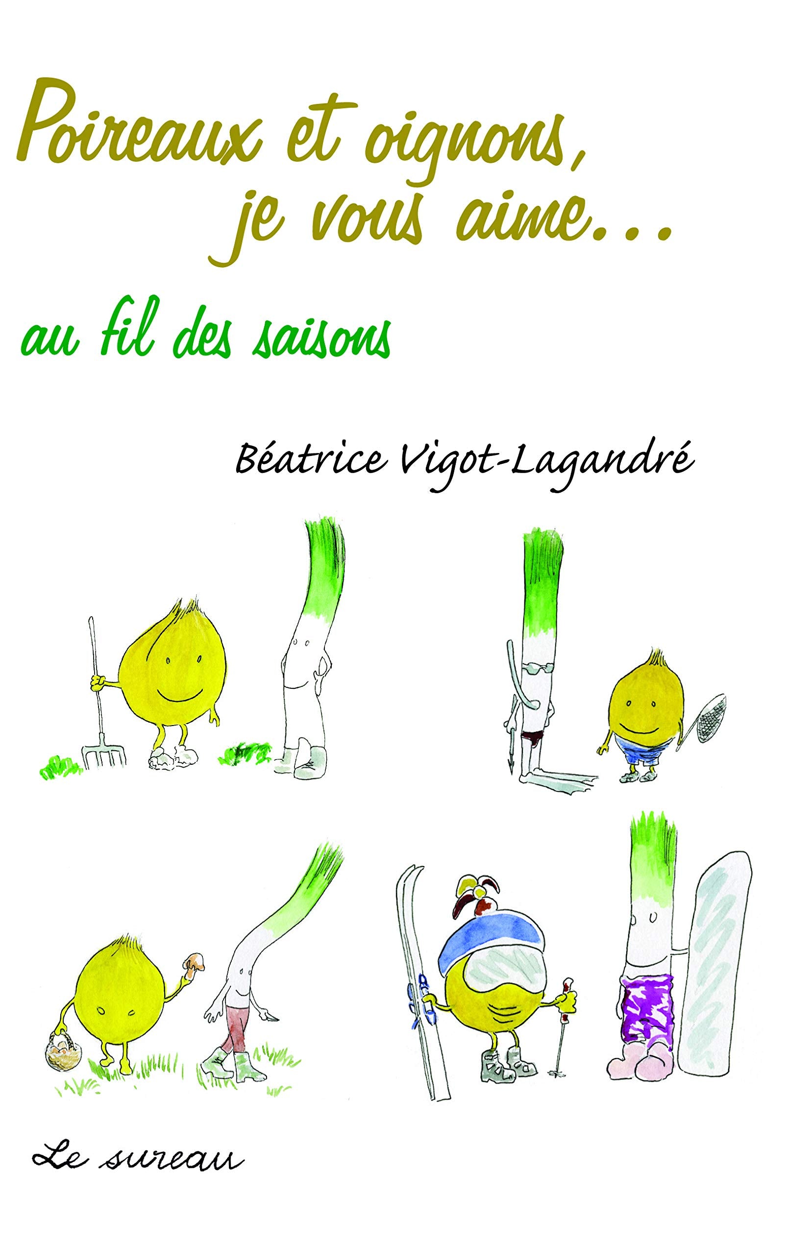 Poireaux et Oignons, je vous aime... au fil des saisons 9782911328220