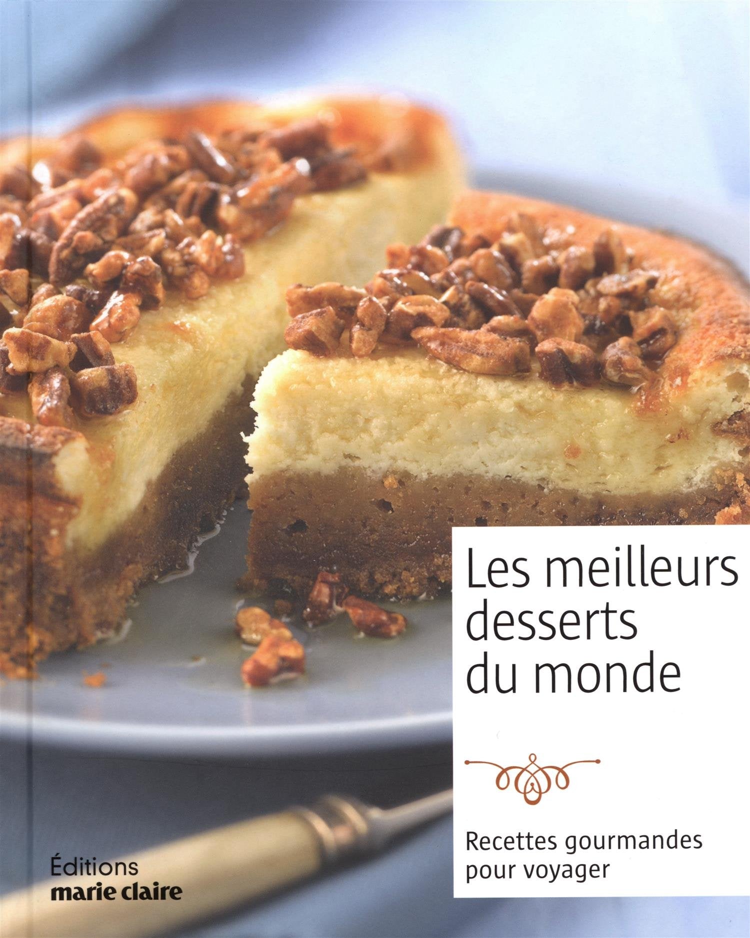 Les meilleurs desserts du monde: Recettes gourmandes pour voyager 9782848317250