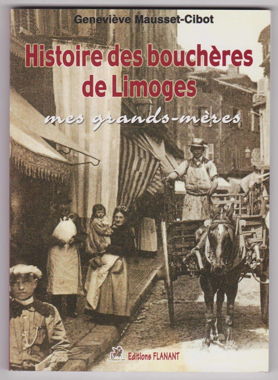 Histoire des bouchères de Limoges : Mes grands-mères 9782911349614