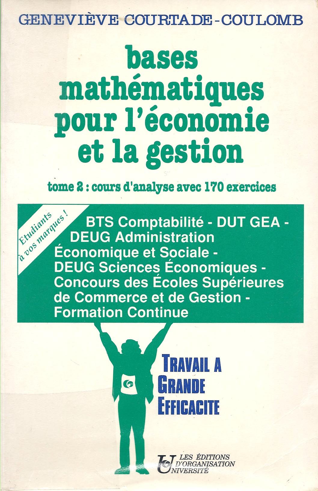 Bases mathématiques pour l'économie et la gestion, tome 2 : Cours d'analyse avec 170 exercices 9782708111080