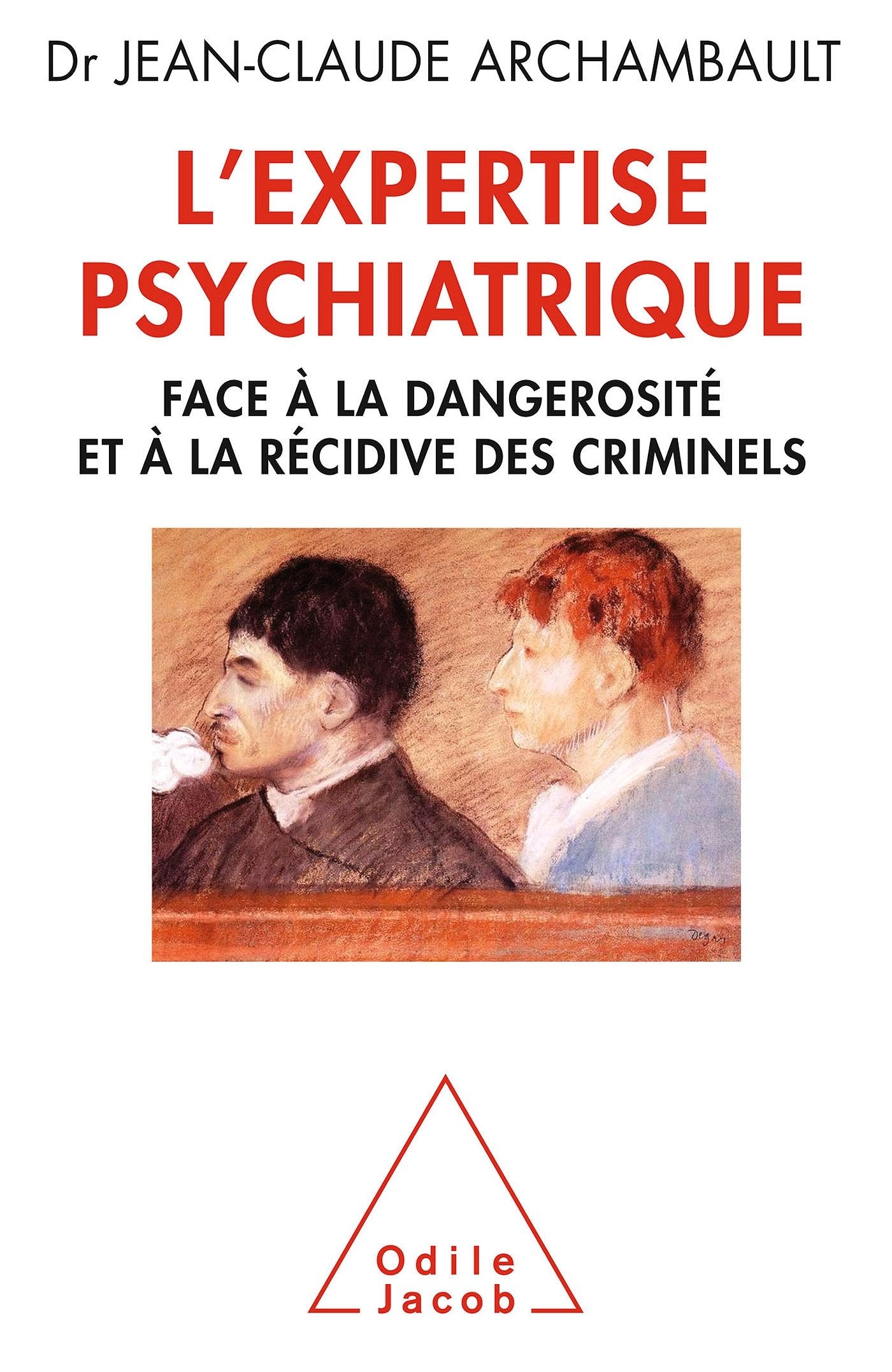 L'Expertise psychiatrique: Face à la dangerosité et à la récidive des criminels 9782738127884