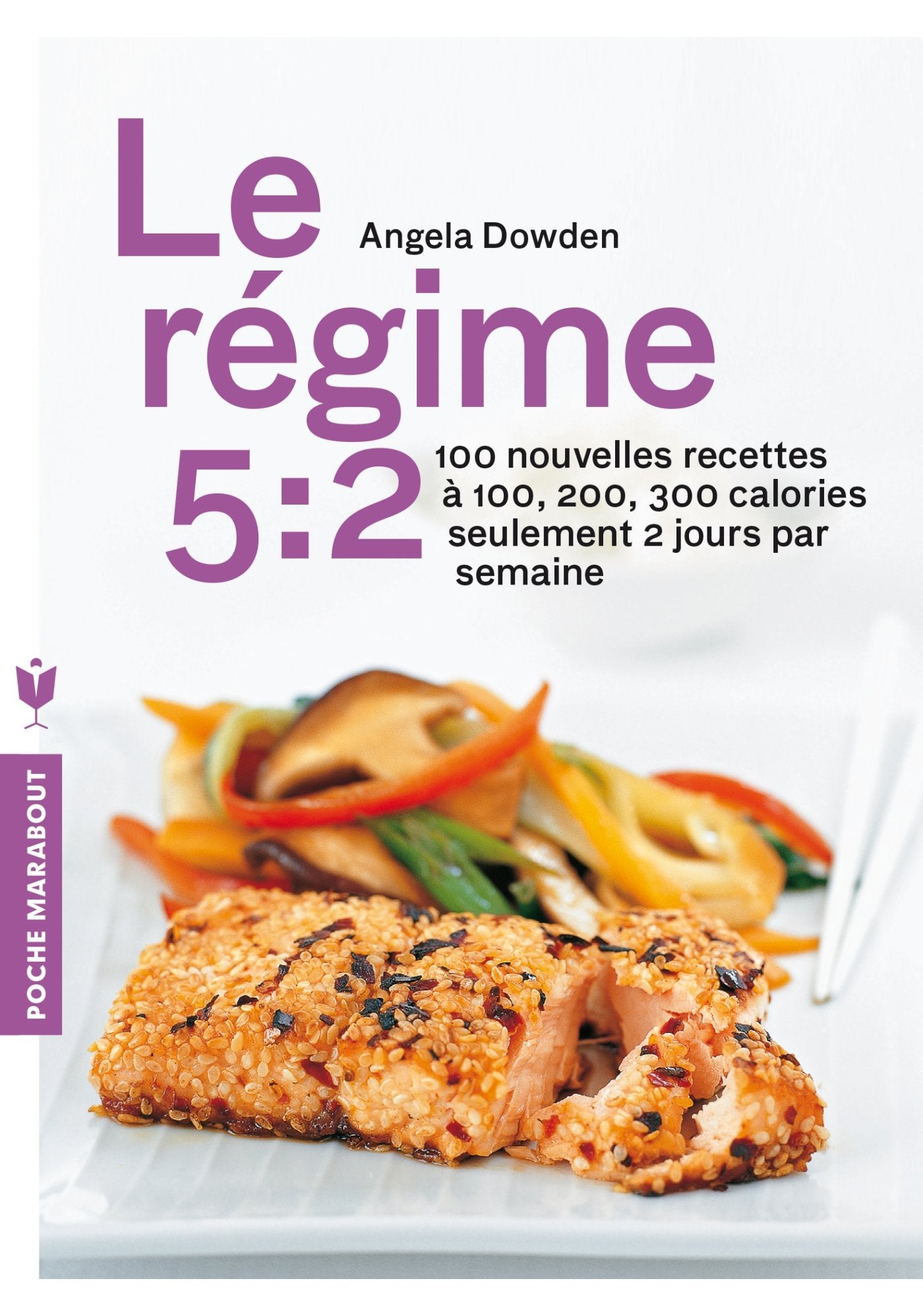 Le régime 5:2, 100 nouvelles recettes pour mincir: Des recettes à 100, 200 et 300 calories seulement deux jours par semaine 9782501093781
