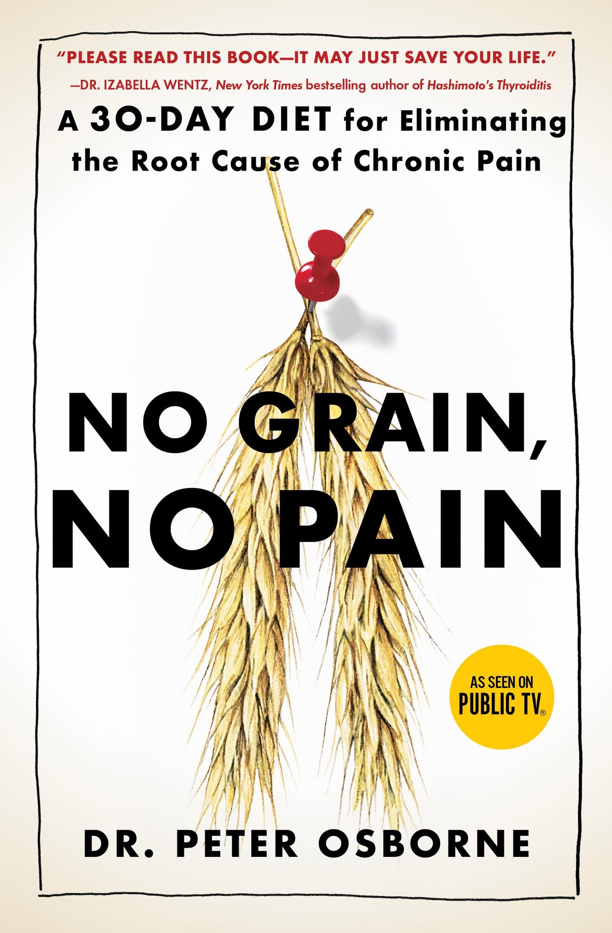No Grain, No Pain: A 30-Day Diet for Eliminating the Root Cause of Chronic Pain 9781501121692