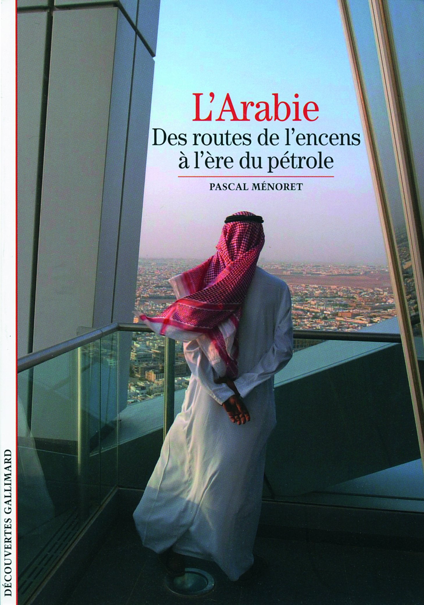 L'Arabie: Des routes de l'encens à l'ère du pétrole 9782070438822