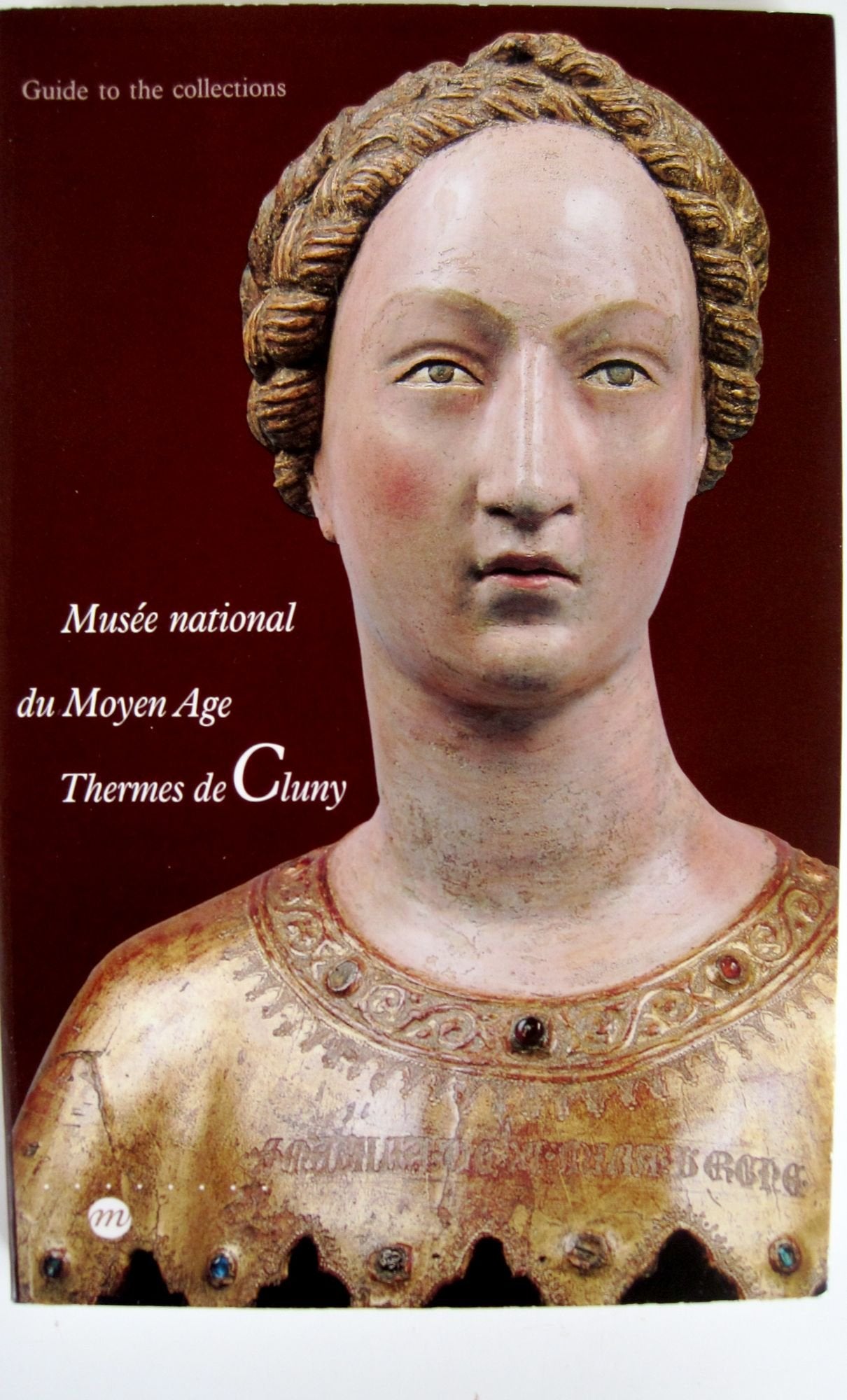 Musée national du Moyen Age, Thermes de Cluny: Guide to the collections 9782711827770