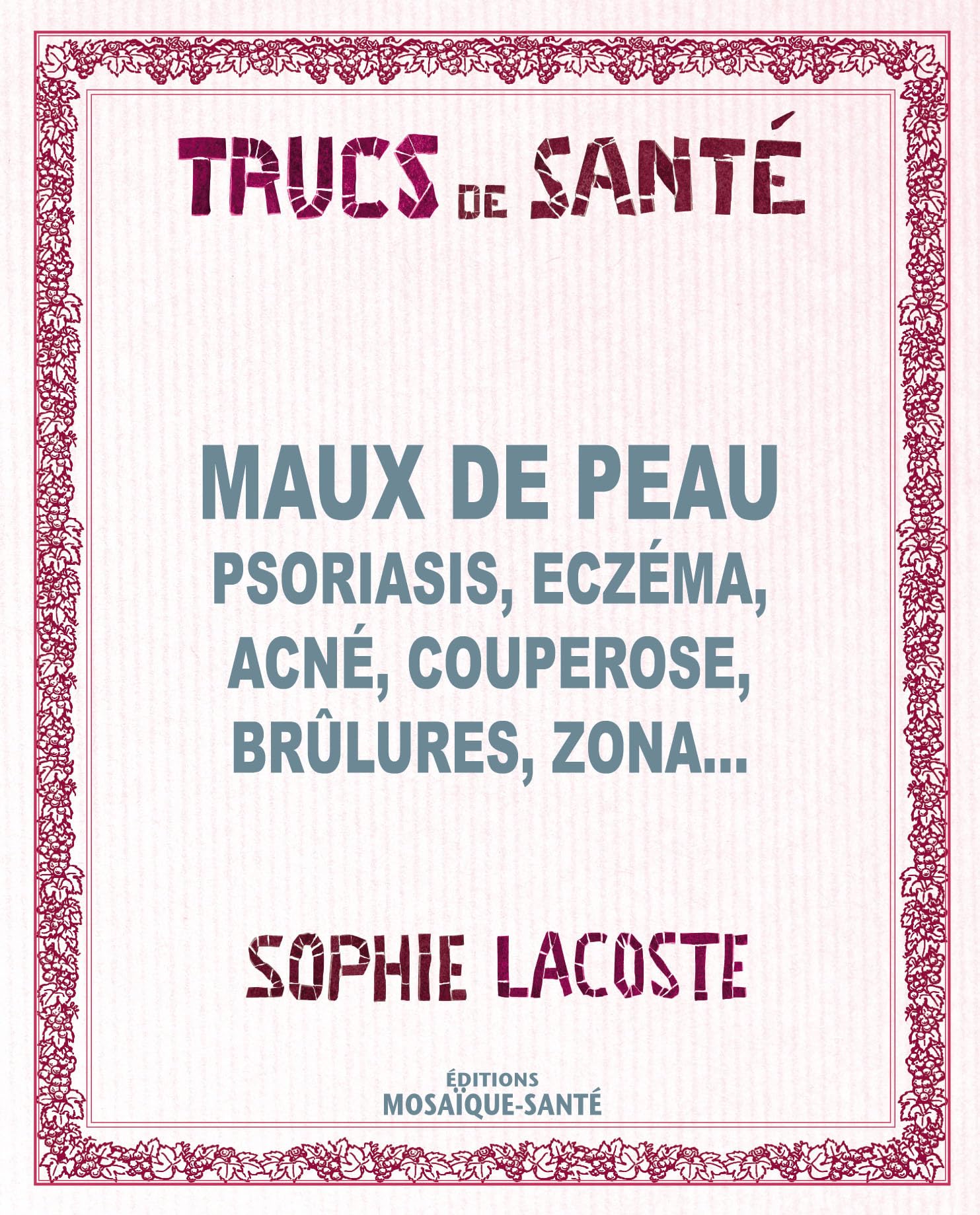 Maux de peau: Psoriasis, eczéma, acné, couperose, brûlures, zona... 9782849390511