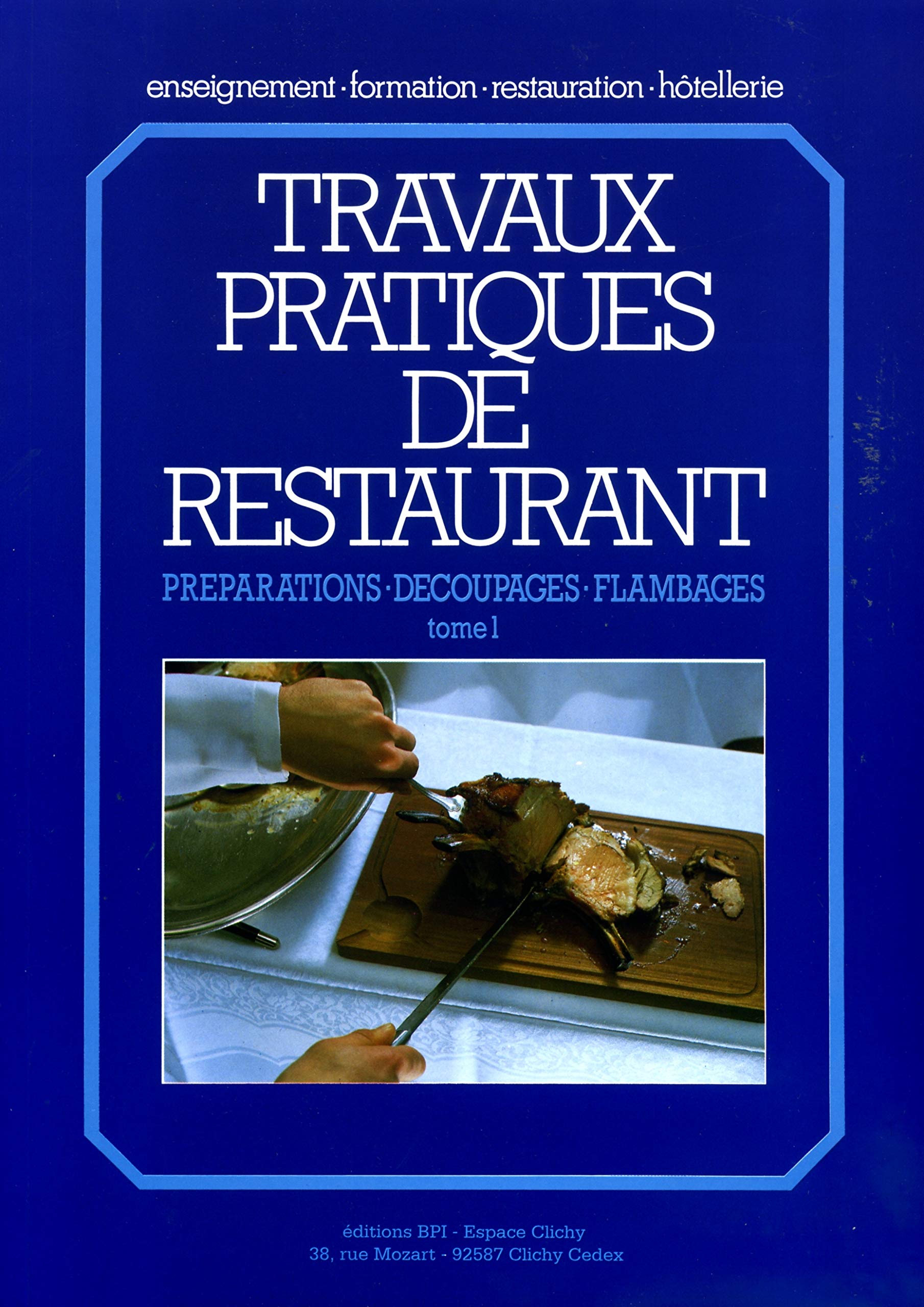 TRAVAUX PRATIQUES DE RESTAURANT.: Tome 1, Préparations, découpages, flambages 9782857080190