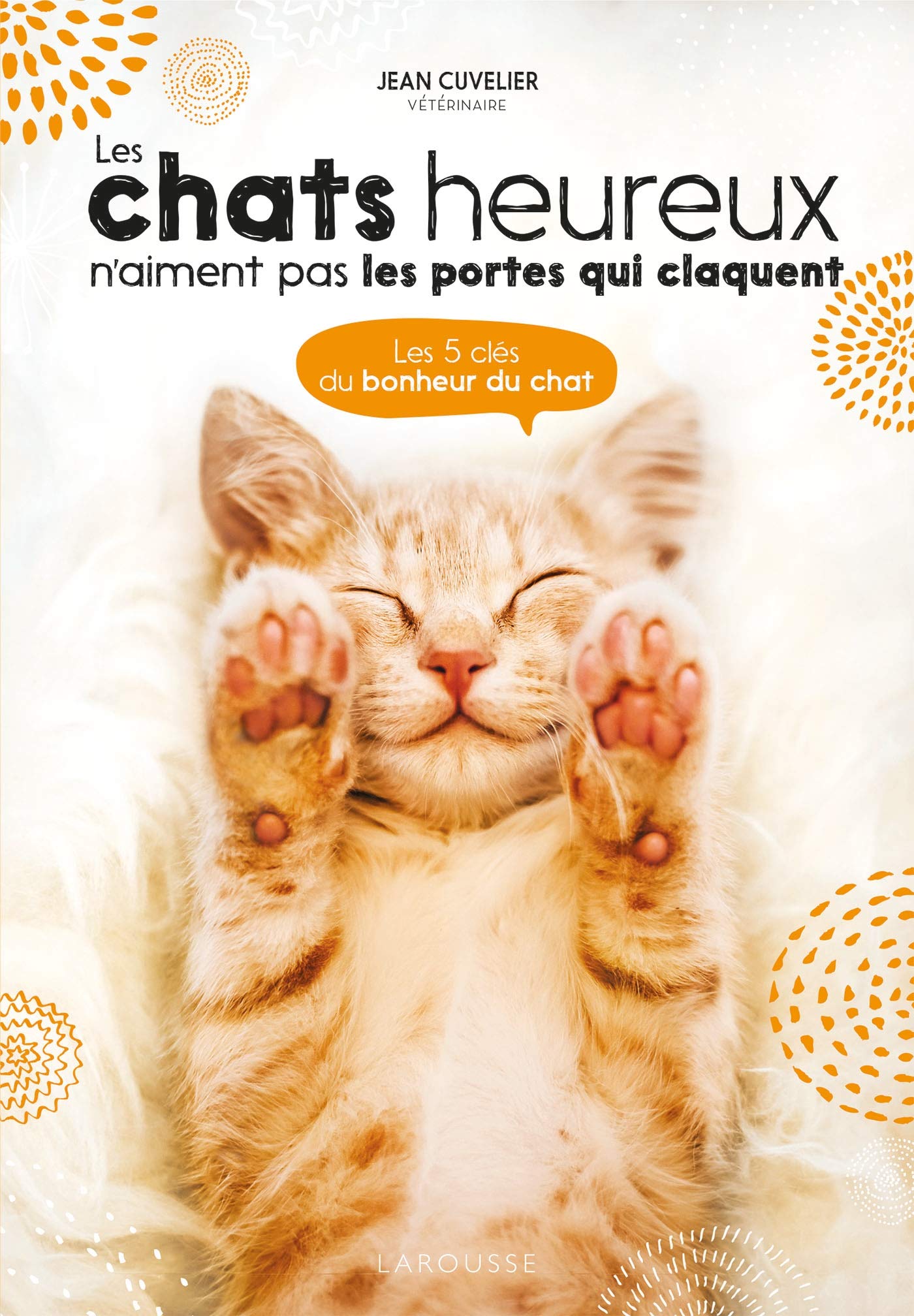 Les chats heureux n'aiment pas les portes qui claquent: Les 5 clés du bonheur du chat 9782036000742
