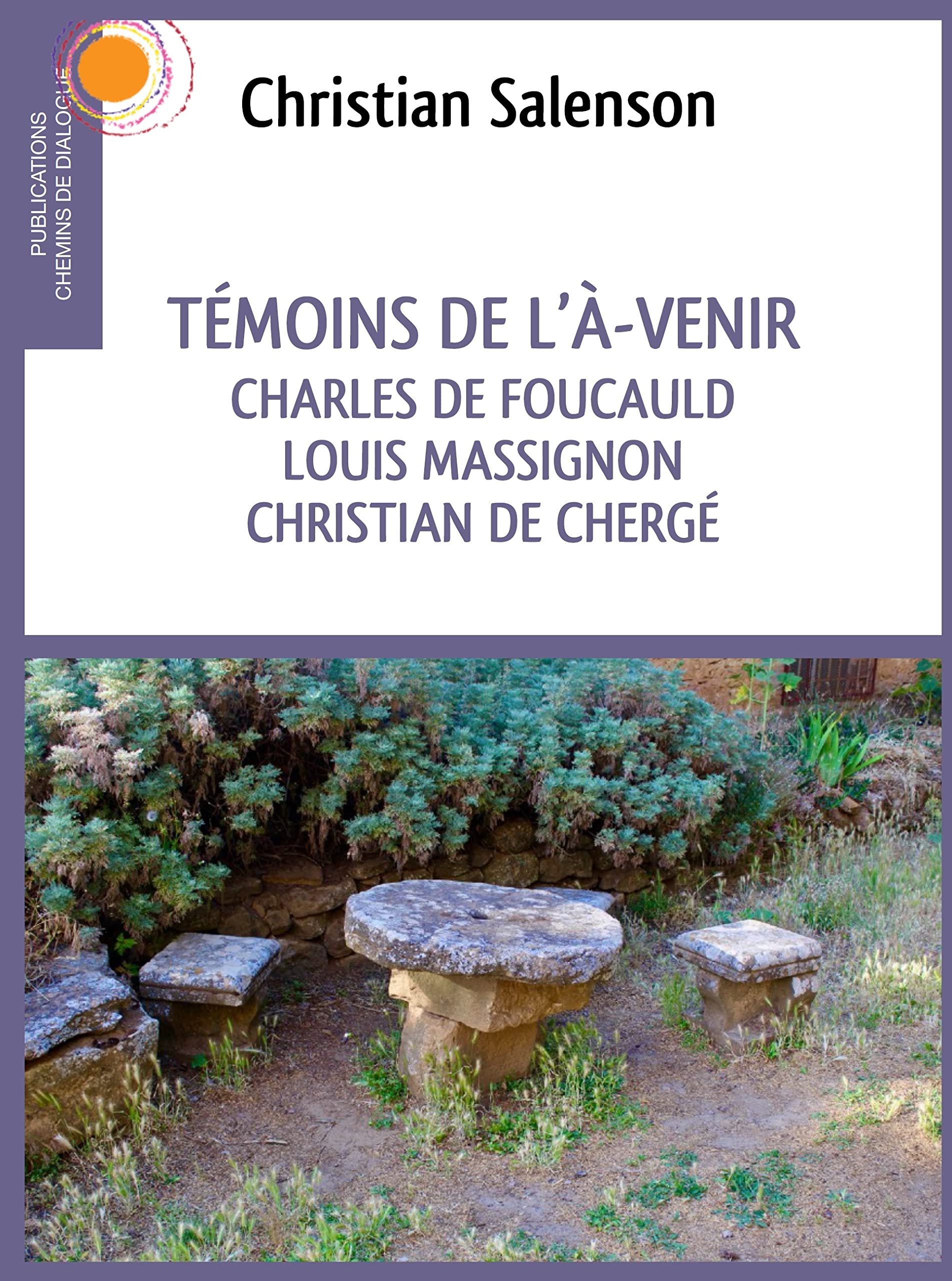 Témoins de l´A-venir. Charles de Foucauld, Luois Massignon, Christian de Chergé 9791093441306