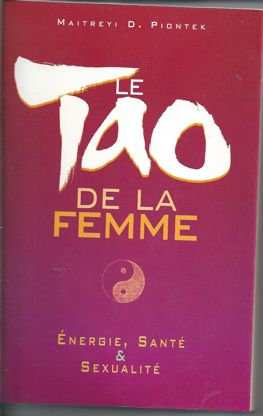 Le tao de la femme : énergie, santé, sexualité 9782744145179