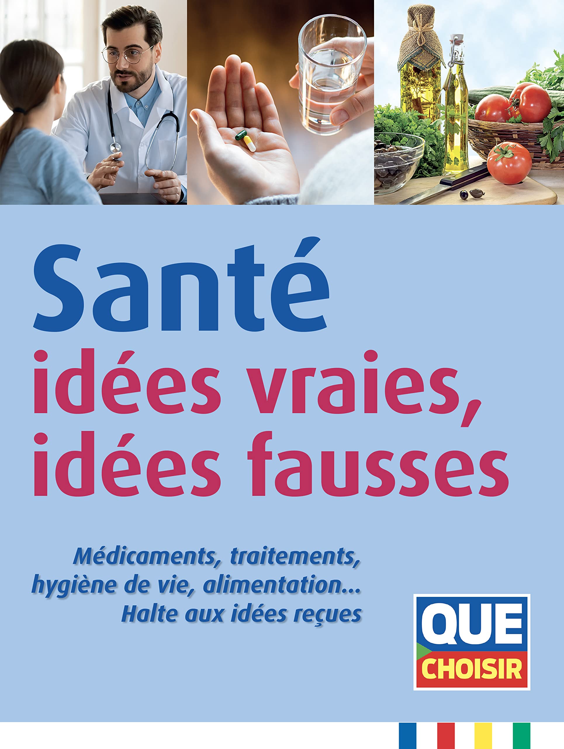 Santé : idées vraies, idées fausses: Médicaments, traitements, hygiène de vie, alimentation… Halte aux idées reçues 9791093588131