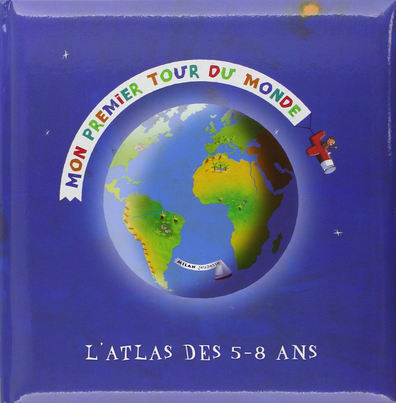 Mon Premier Tour Du Monde. L'Atlas Des 5-8 Ans 9782745906458