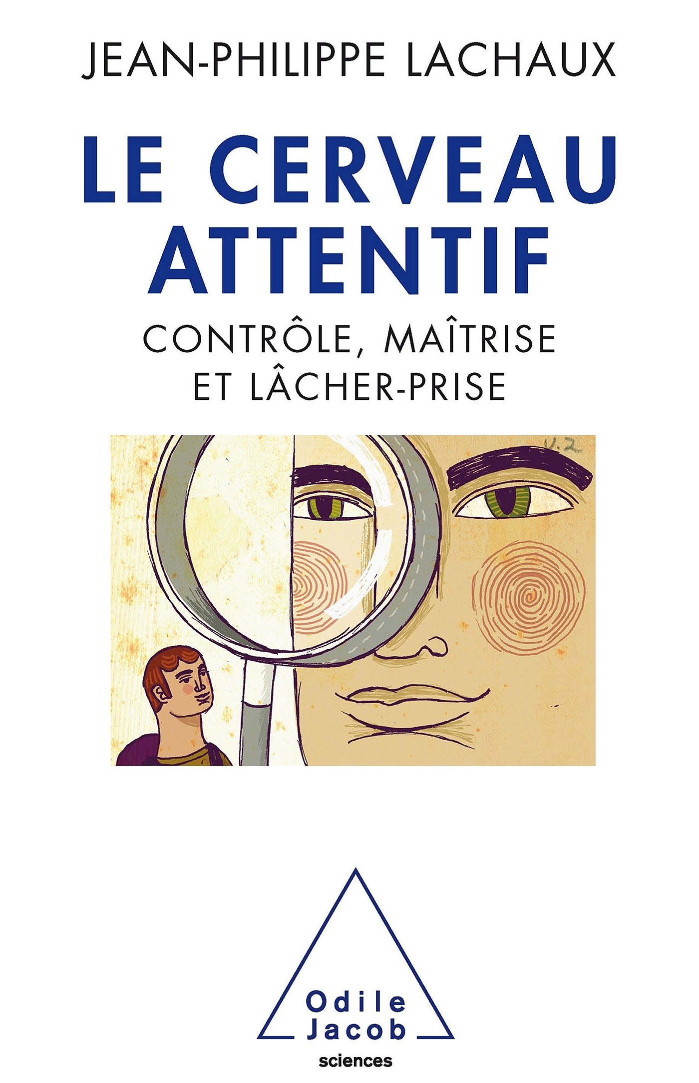 Le Cerveau attentif: Contrôle, maîtrise et lâcher-prise 9782738126047