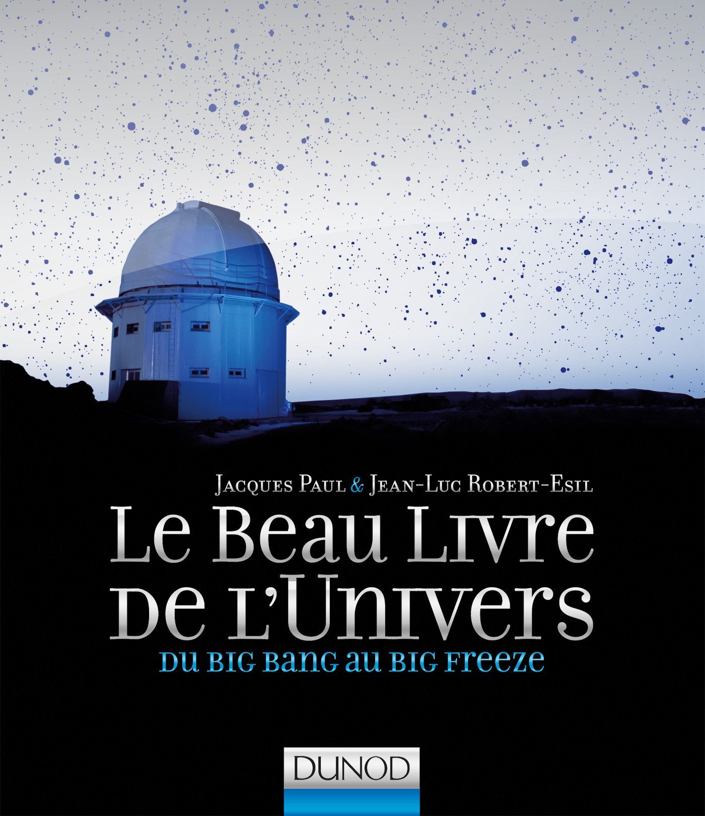 Le Beau Livre de l'Univers: Du Big Bang au Big Freeze 9782100702350