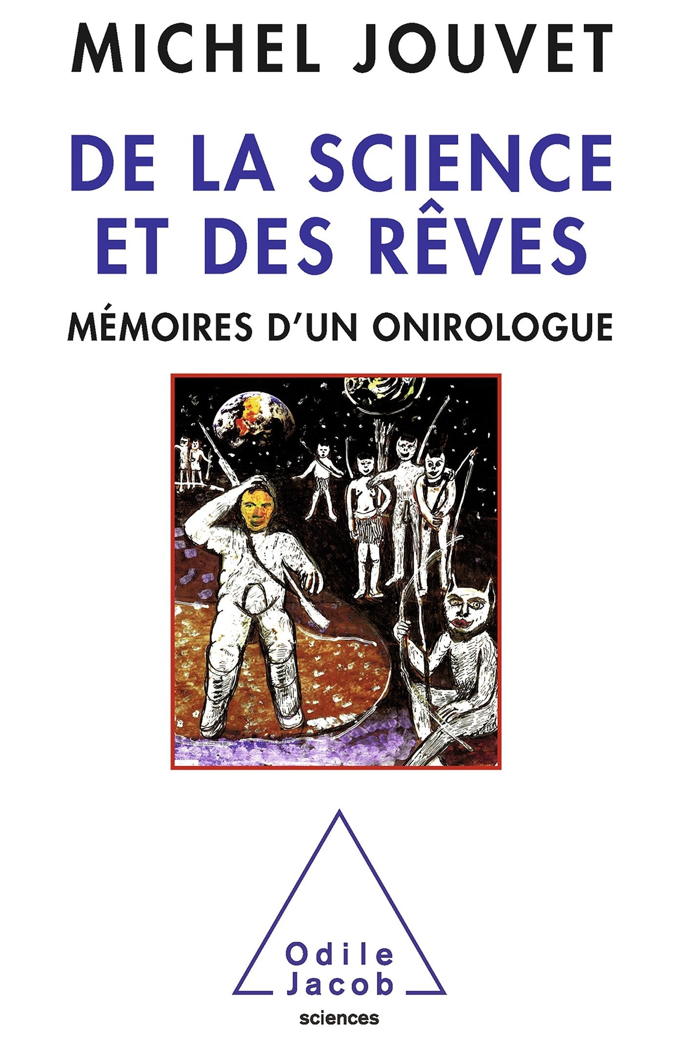 De la science et des rêves: Mémoires d'un onirologue 9782738127914