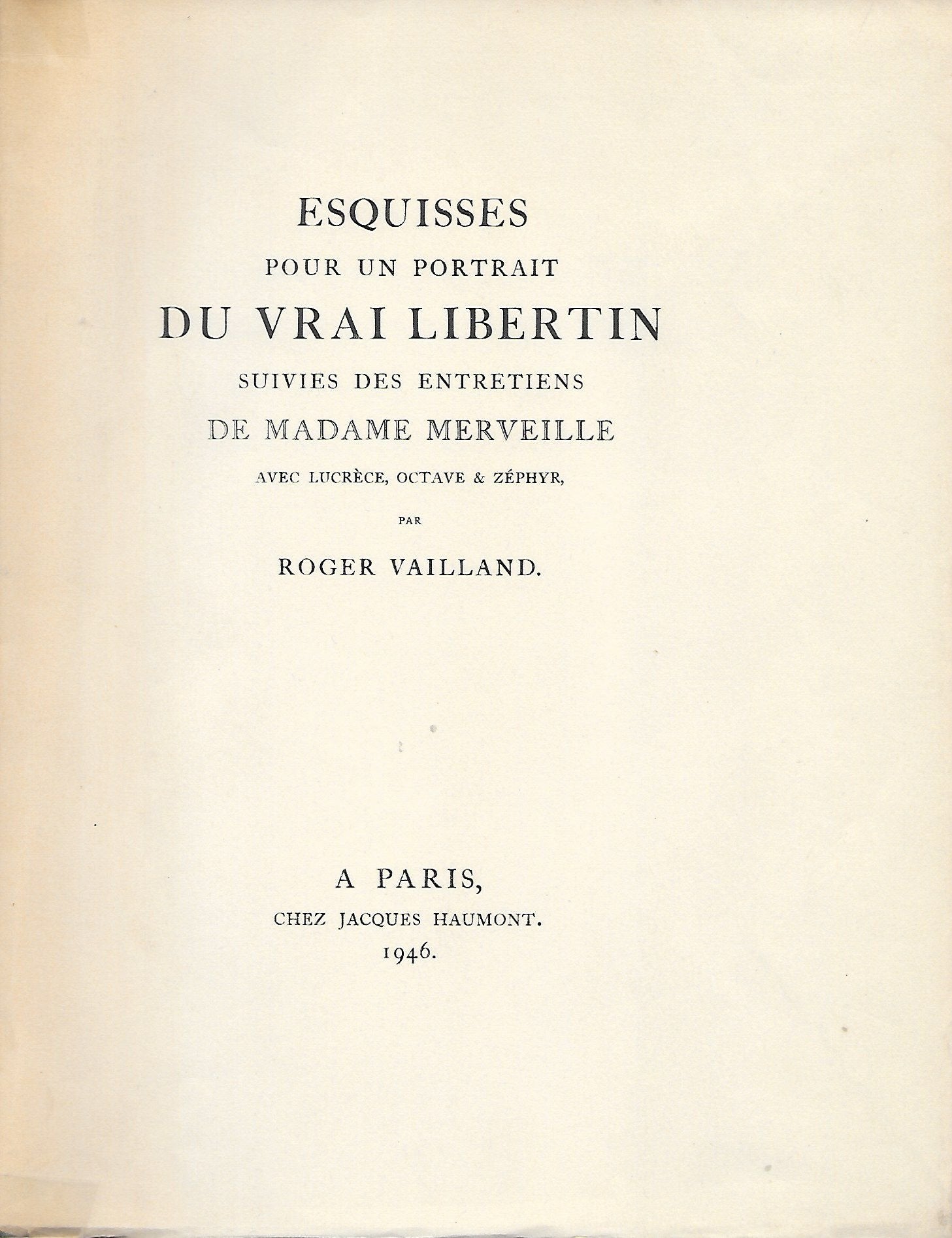 Esquisses pour un portrait du vrai libertin suivies des entretiens de madame merveille avec lucrèce, octave et zéphir. 
