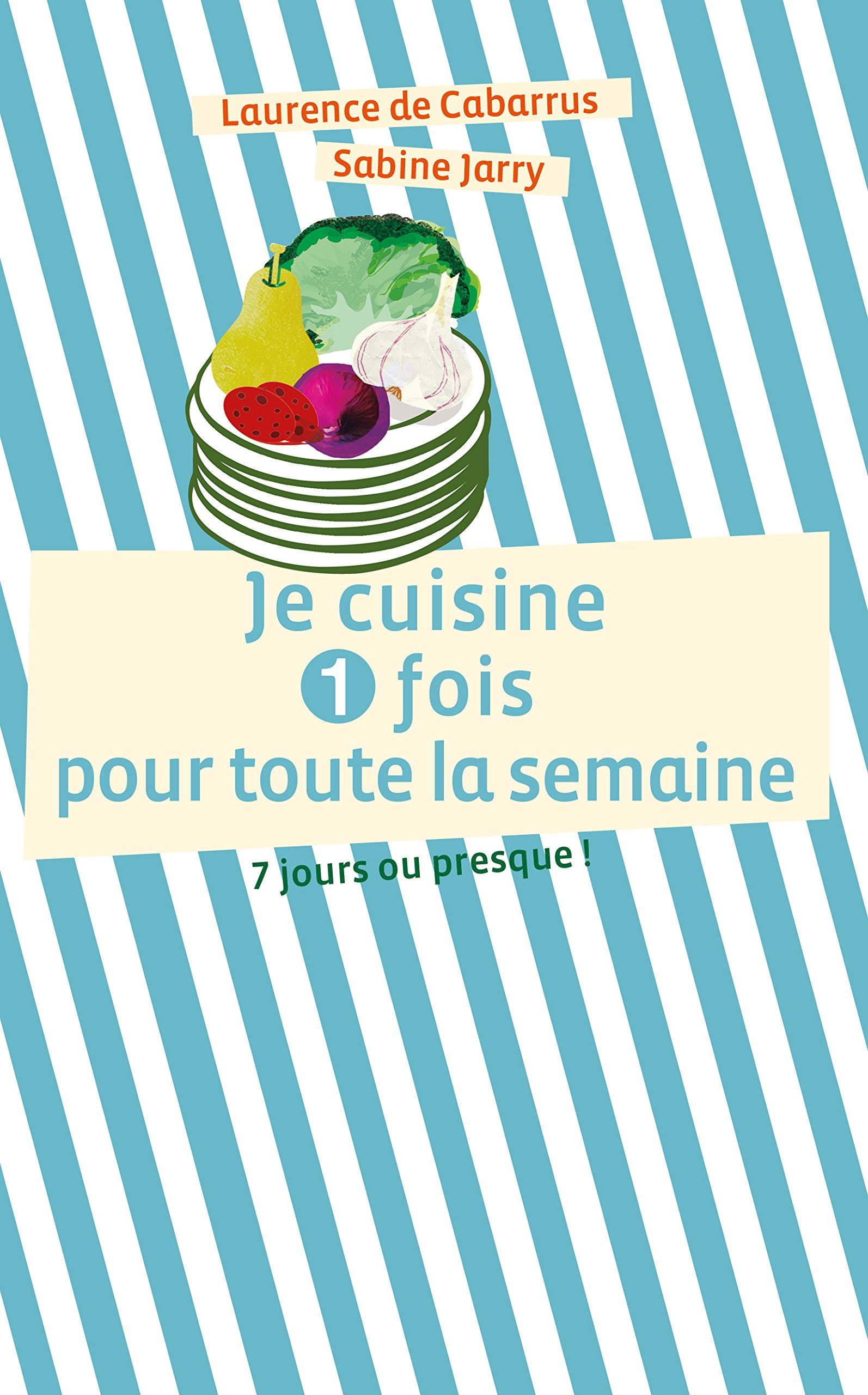 JE CUISINE UNE FOIS POUR TOUTE LA SEMAINE SEMAINE 9791023604474