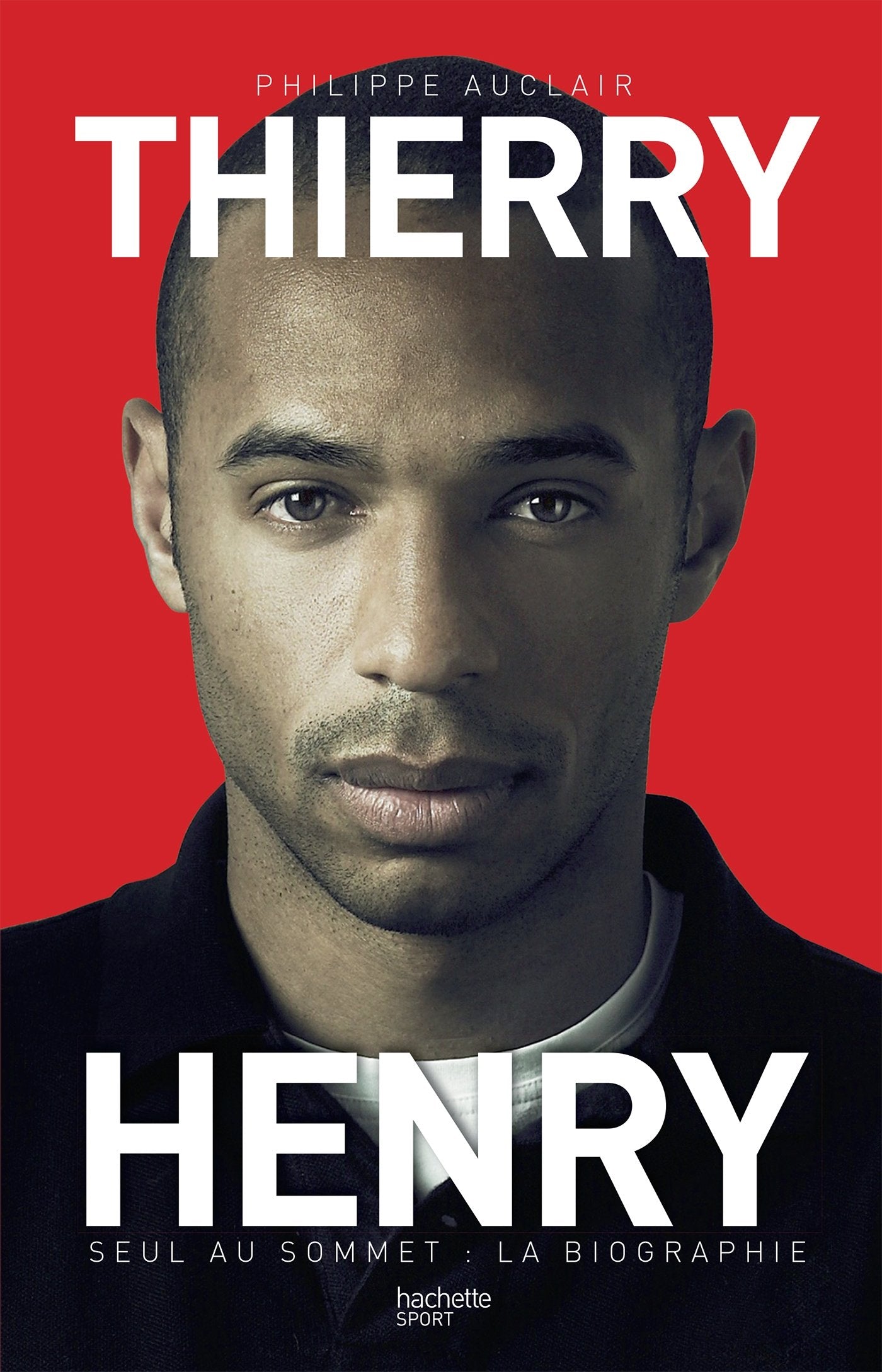 Thierry Henry: Seul au sommet : la biographie 9782013919081