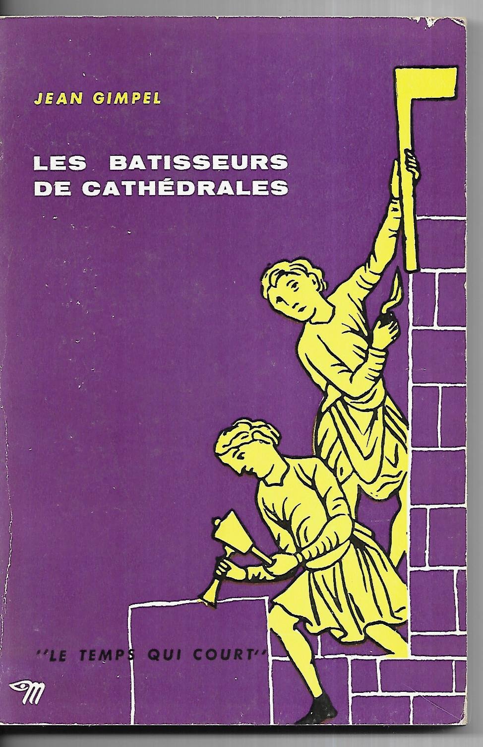 Jean Gimpel. Les Bâtisseurs de cathédrales 