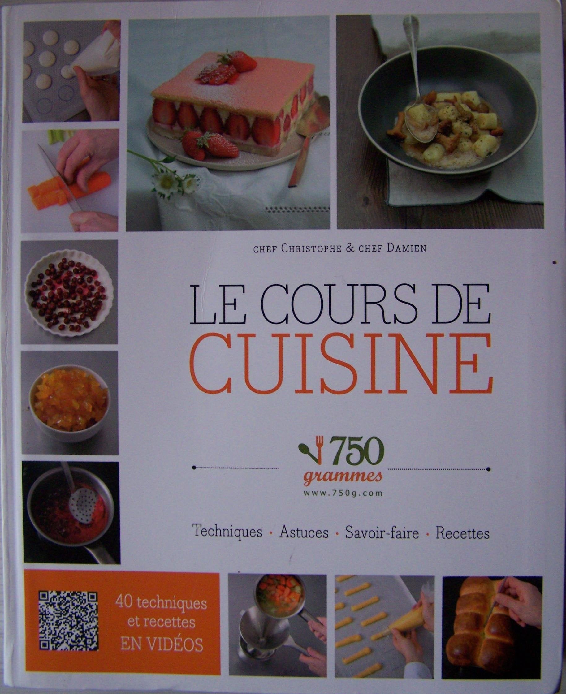 Le cours de cuisine 750 grammes. Techniques, astuces, savoir-faire, recettes 9782298060409