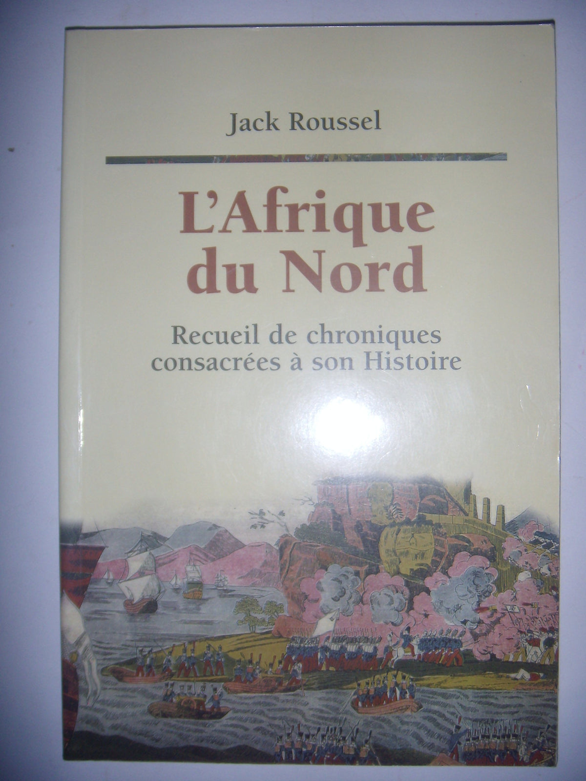L'Afrique du Nord - Recueil de chroniques consacrées à son histoire 9782950152244