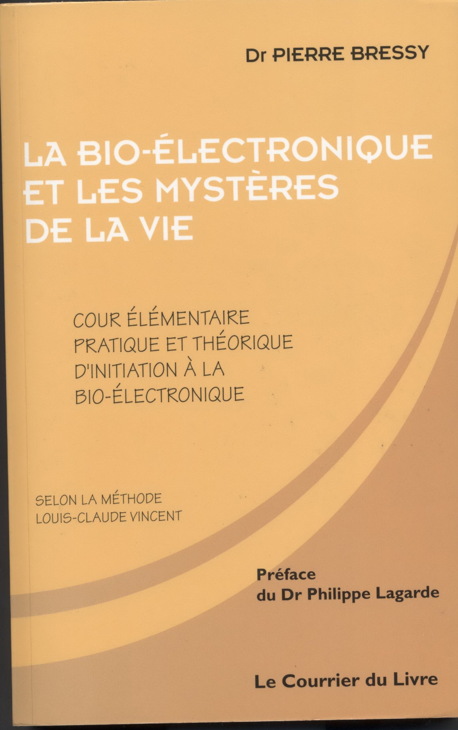 La bio-électronique et les mystères de la vie.: Cours élémentaire pratique et théorique d'initiation à la bio-électronique 9782702901724