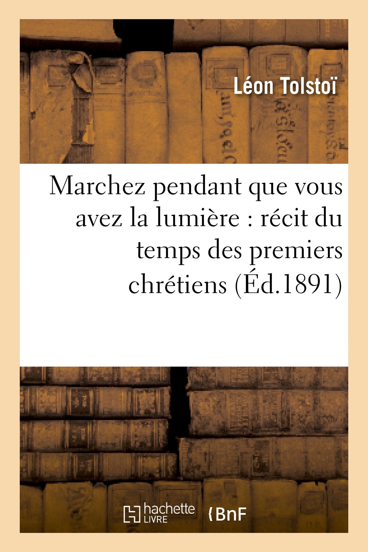 Marchez pendant que vous avez la lumière : récit du temps des premiers chrétiens 9782011857545