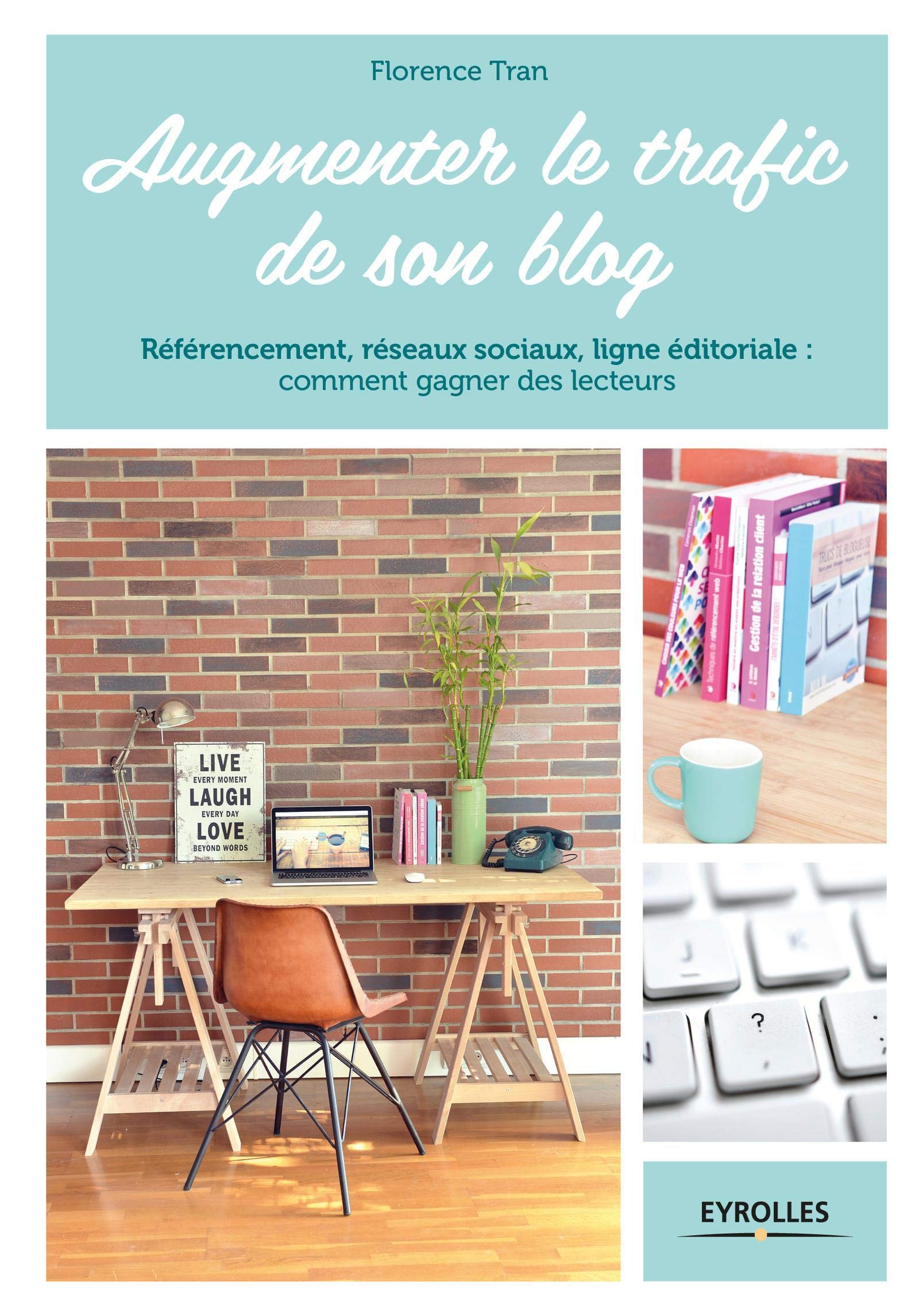 AUGMENTER LE TRAFIC DE SON BLOG: REFERENCEMENT RESEAUX SOCIAUX LIGNE EDITORIALE COMMENT GAGNER DES LECTEURS 9782212143119