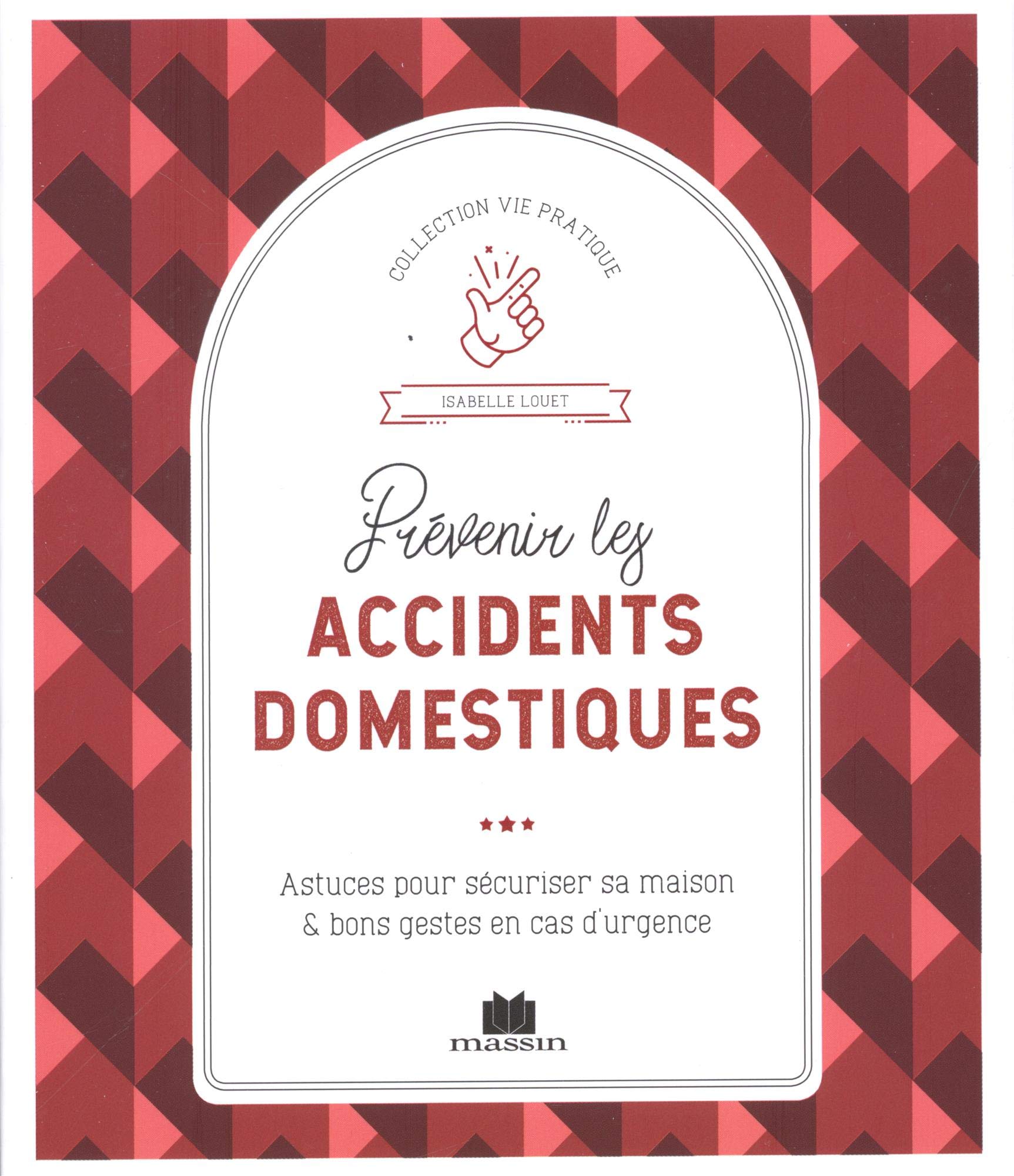 Prévenir les accidents domestiques: Astuces pour sécuriser sa maison et bons gestes en cas d'urgence 9782707210982