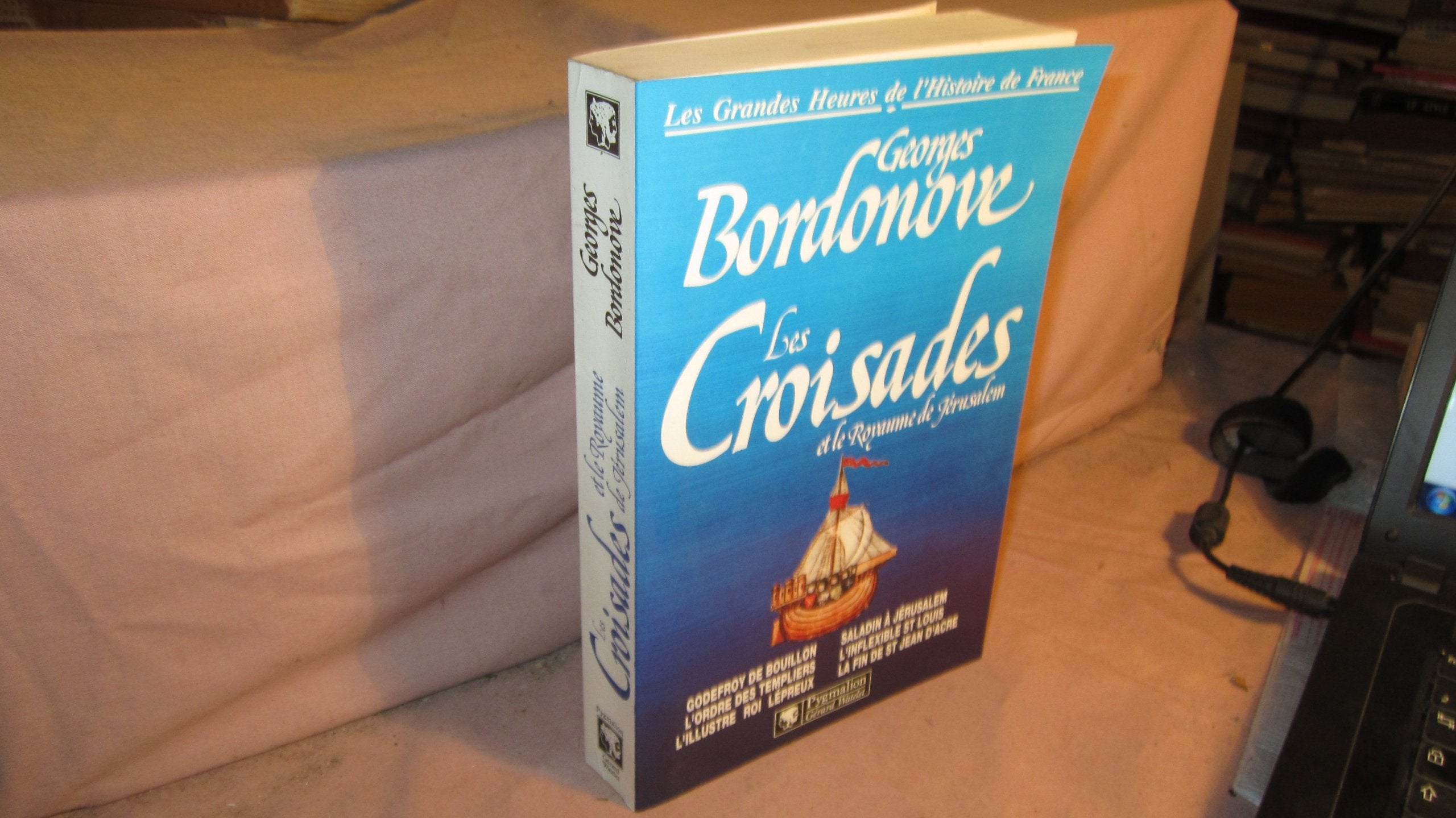 LES CROISADES ET LE ROYAUME BR: GODEFROY DE BOUILLON, L'ORDRE DES TEMPLIERS, L'ILLUSTRE ROI LEPREUX, SALADIN A J 9782857043805