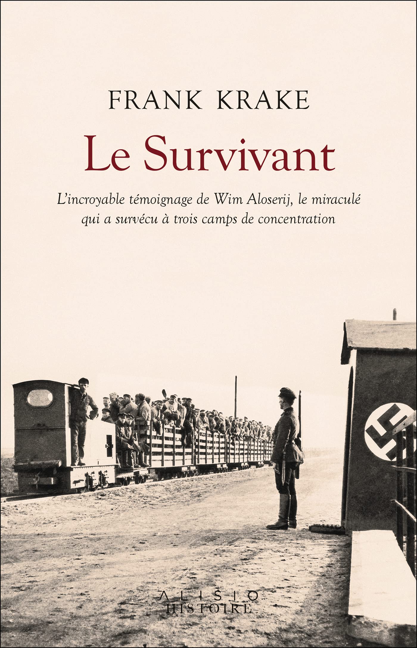 Le Survivant: L'incroyable histoire de Wim Aloserij, le miraculé qui a survécu à trois camps de concentration 9782379352676