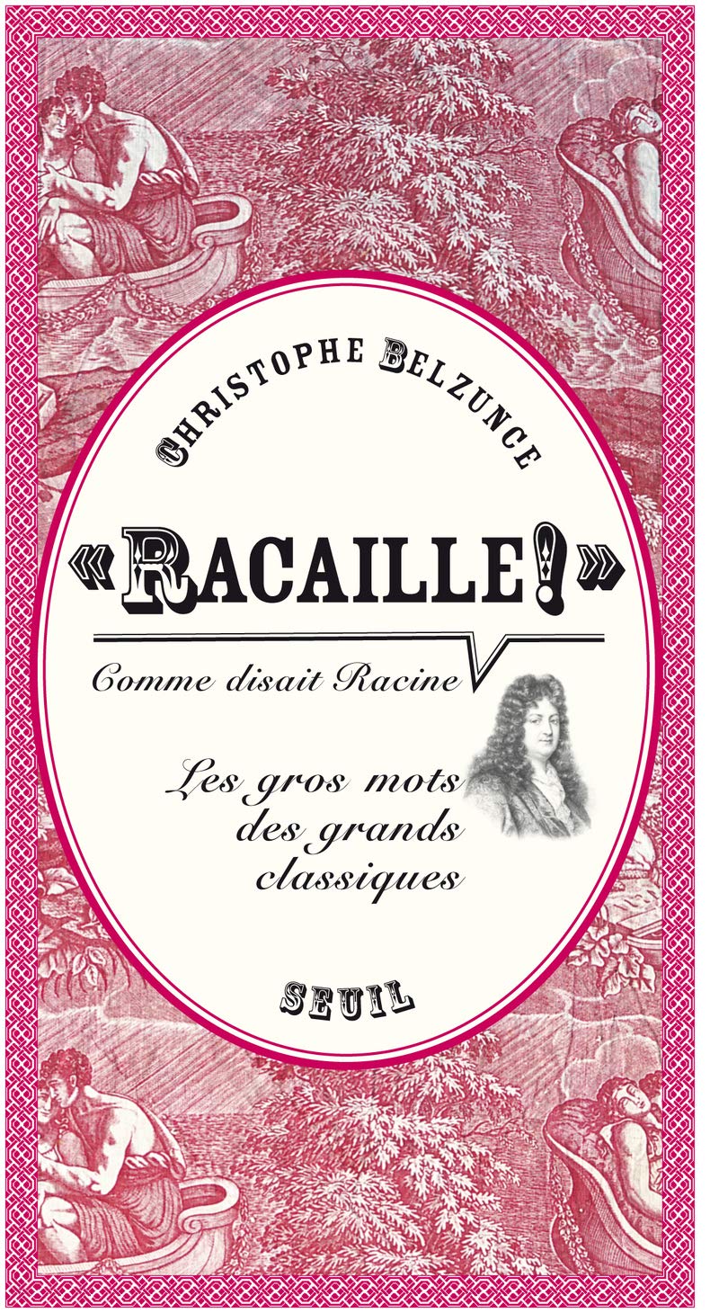 """Racaille!"" comme disait Racine": Les gros mots des grands classiques 9782020984515