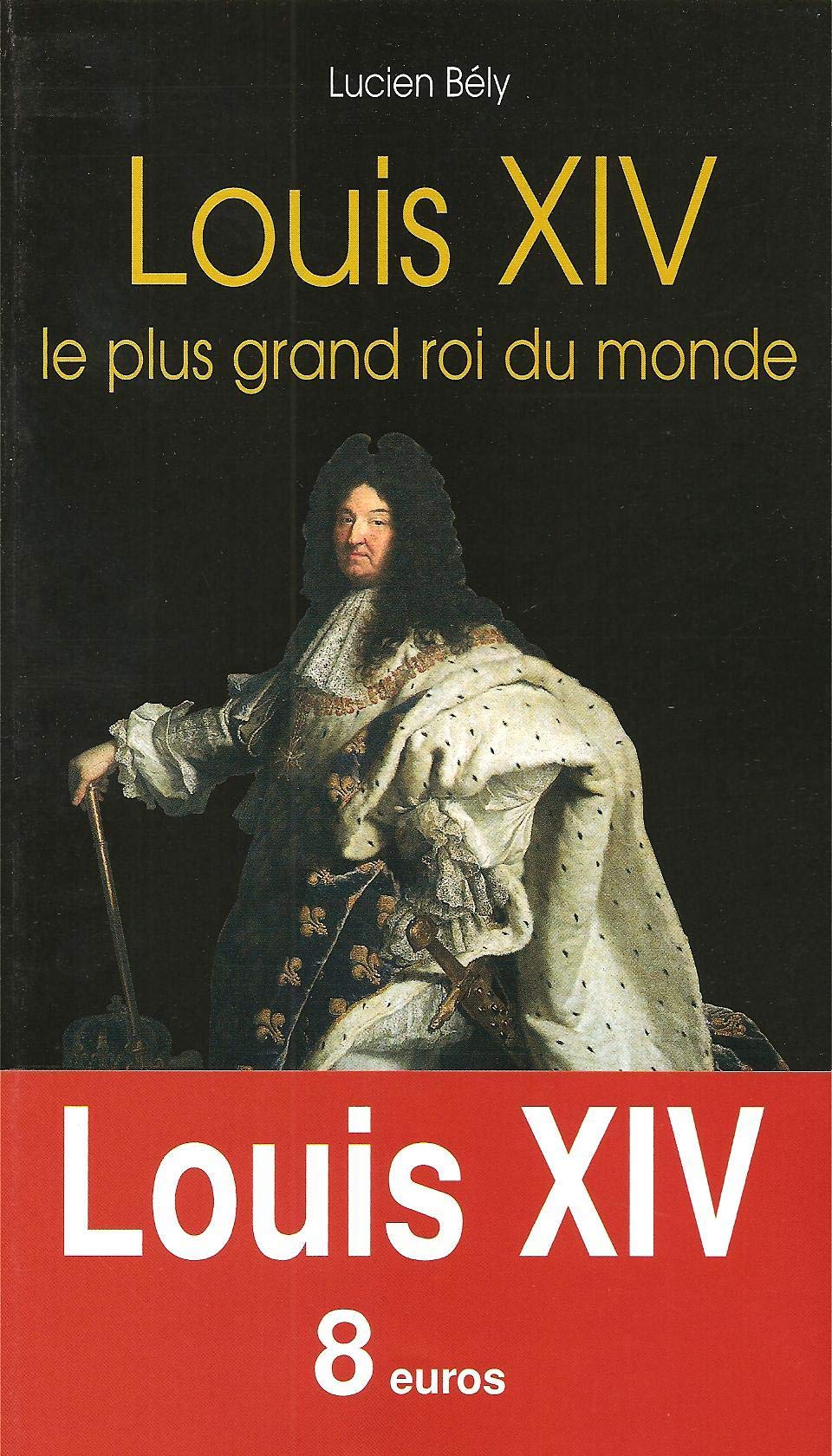 Louis XIV : Le plus grand roi du monde 9782877477727